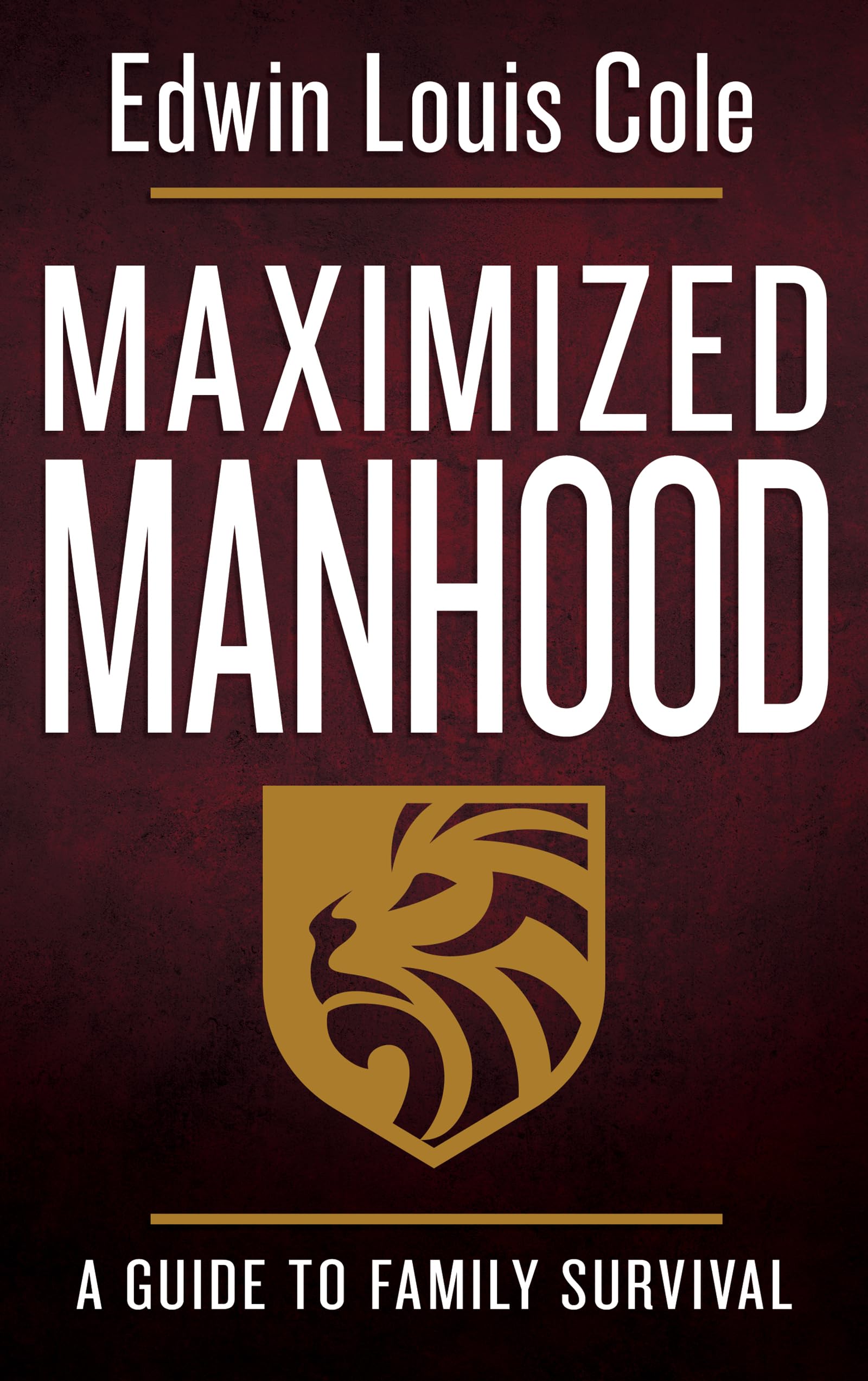 Maximized Manhood A Guide to Family Survival Cole, Edwin Louis