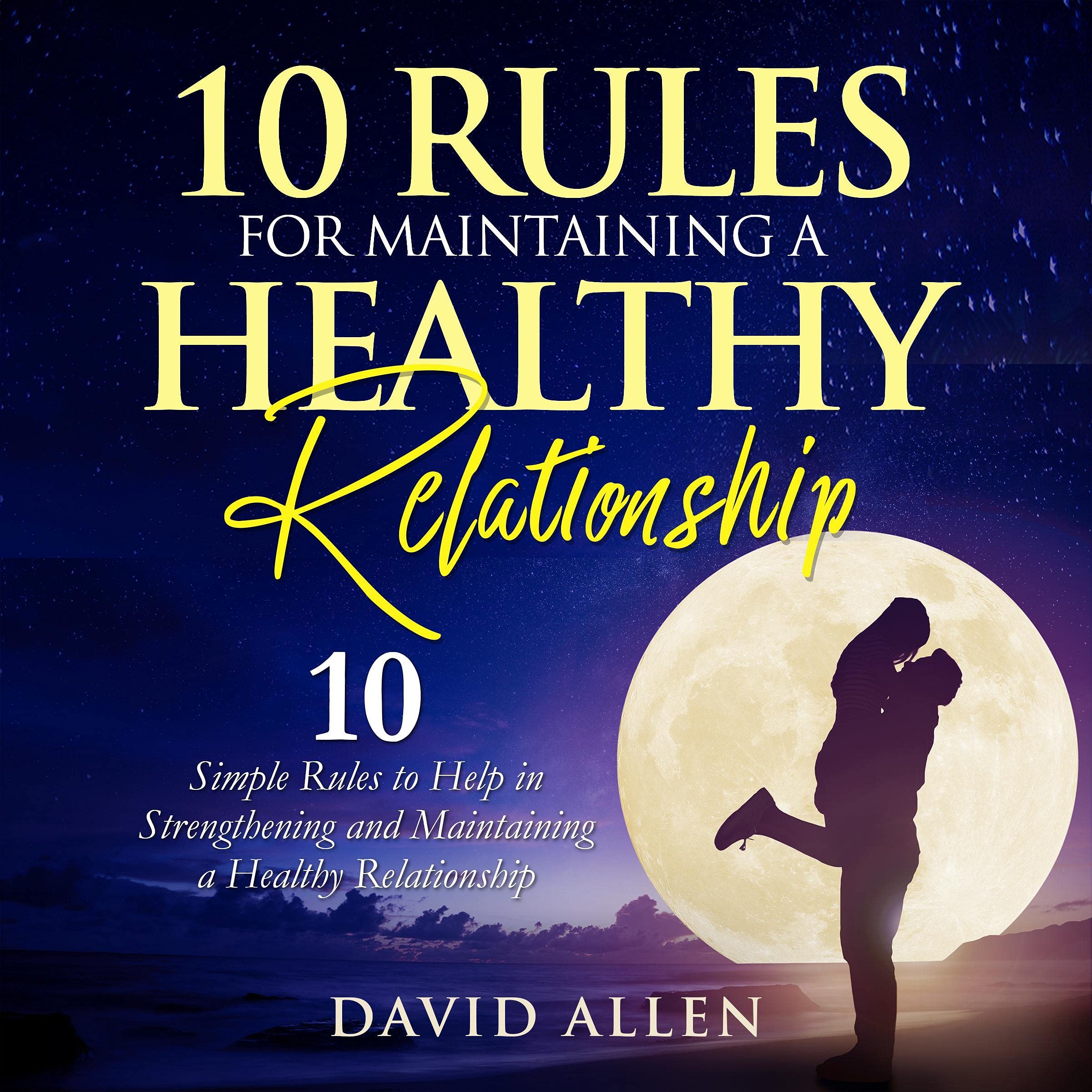 10 Rules for Maintaining a Healthy Relationship