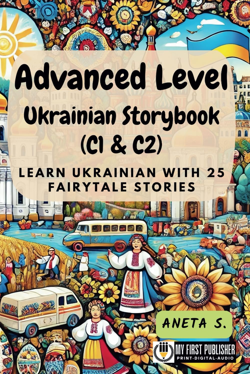 Advanced Level Ukrainian Storybook (C1 & C2): Learn Ukrainian with 25 Fairytale Stories (Learning Ukrainian with Ease)