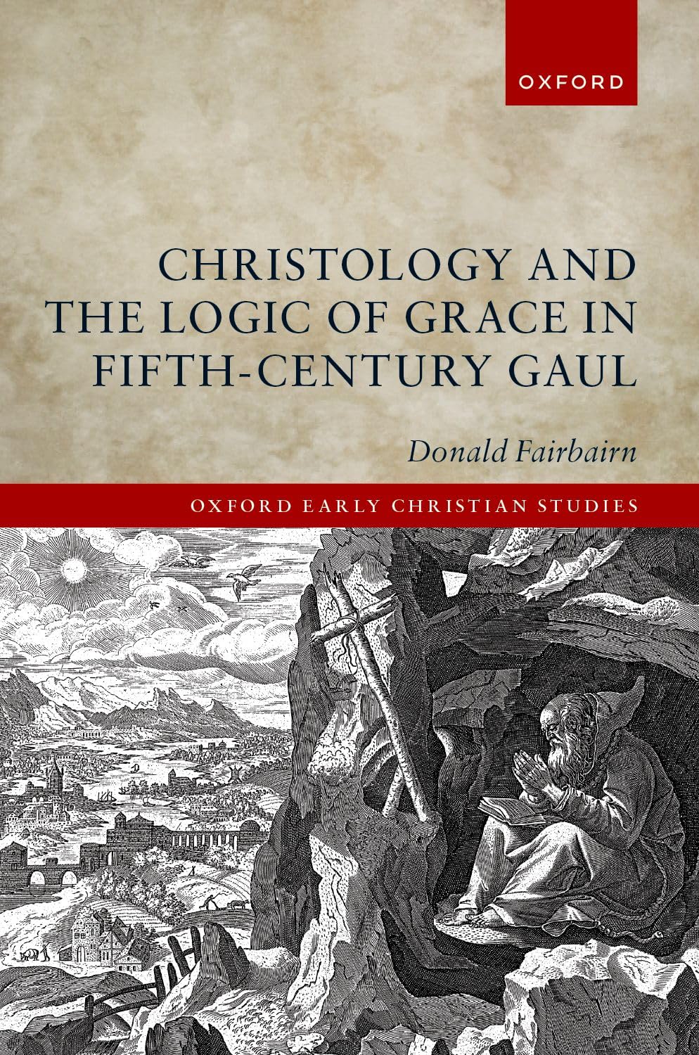 Christology and the Logic of Grace in Fifth-Century Gaul (Oxford Early Christian Studies)