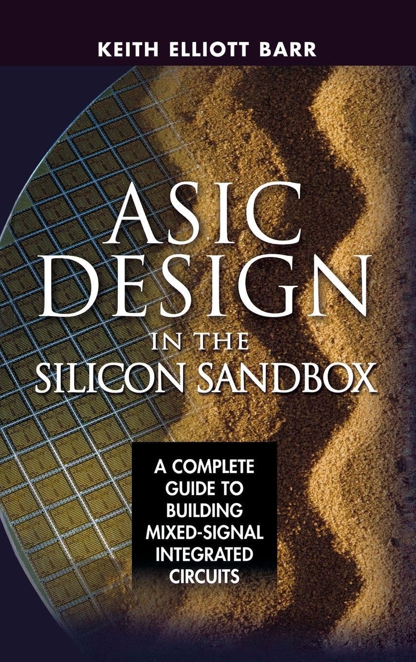 ASIC Design in the Silicon Sandbox: A Complete Guide to Building Mixed-Signal Integrated Circuits (ELECTRONICS)