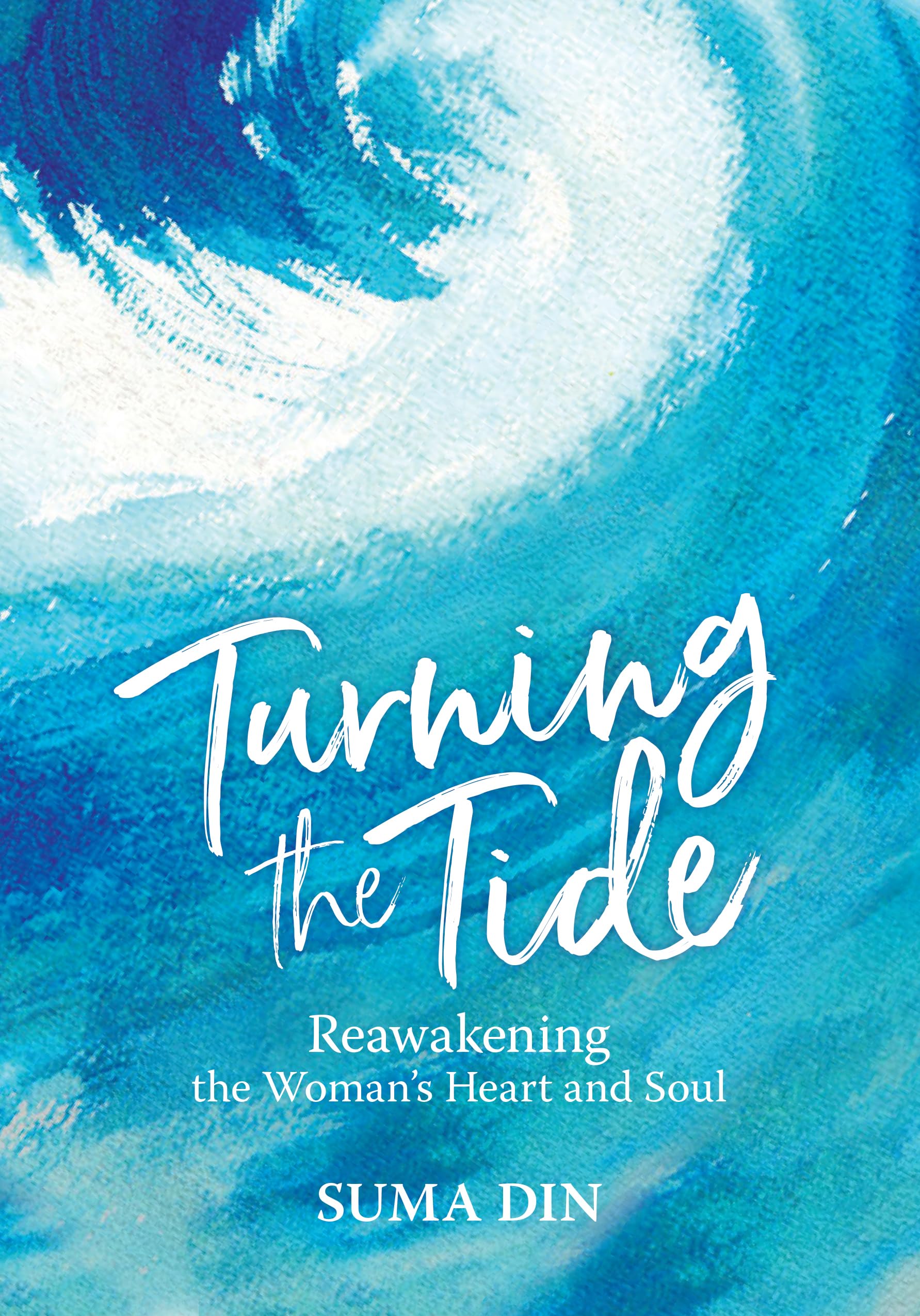 Turning the Tide: Reawakening the Women's Heart and Soul - Din, Suma