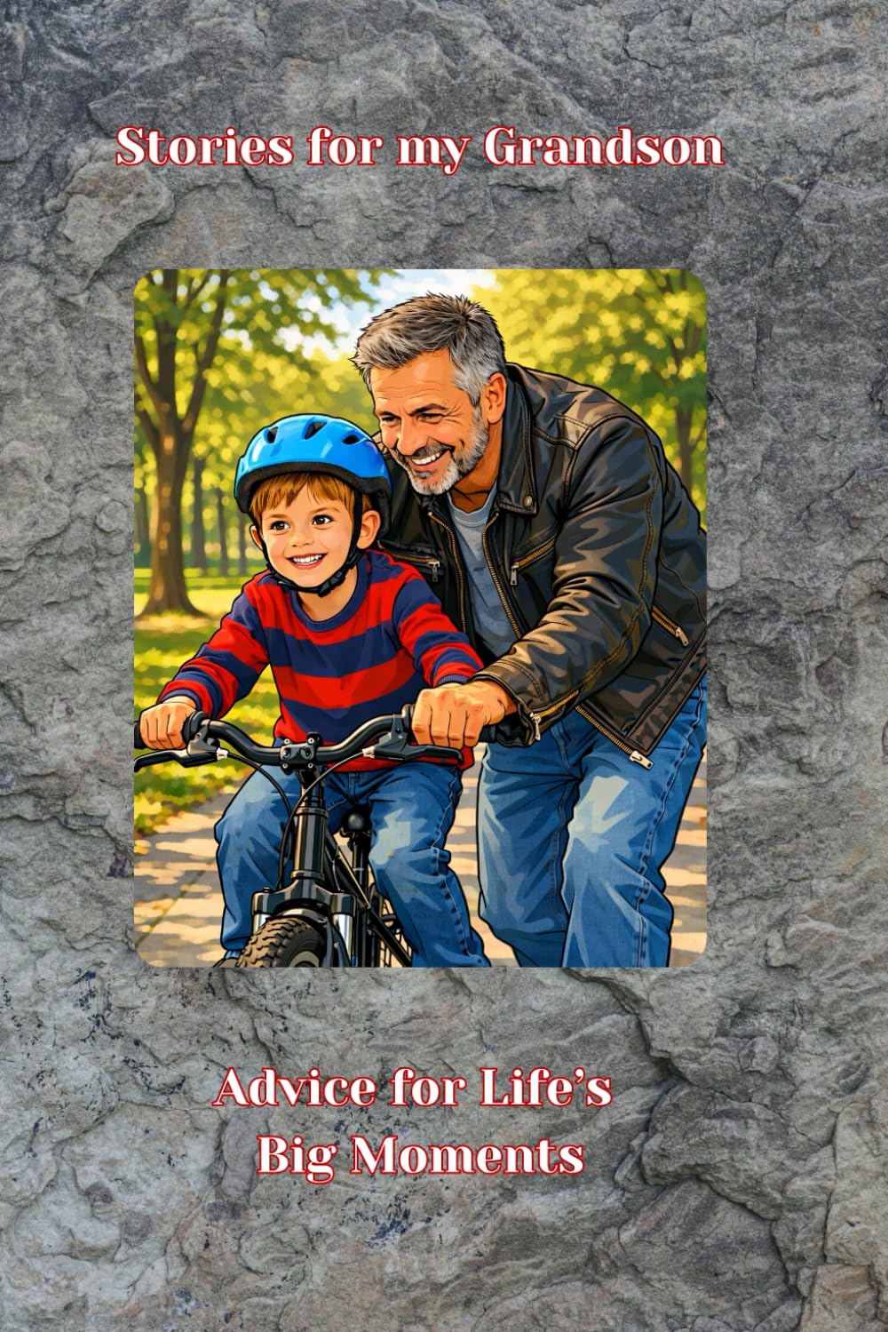 Stories for my Grandson: Advice for Life’s Big Moments - from Grandpa to Grandson.