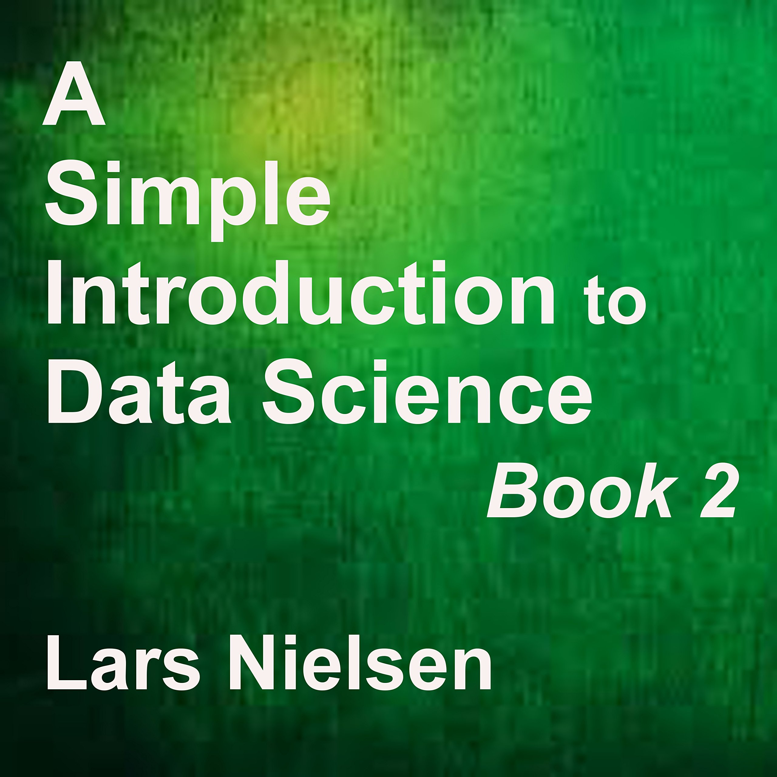 A Simple Introduction to Data Science, Book 2