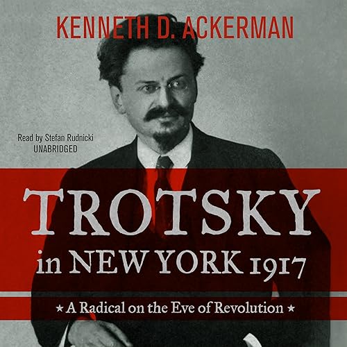 Trotsky in New York, 1917: A Radical on the Eve of Revolution