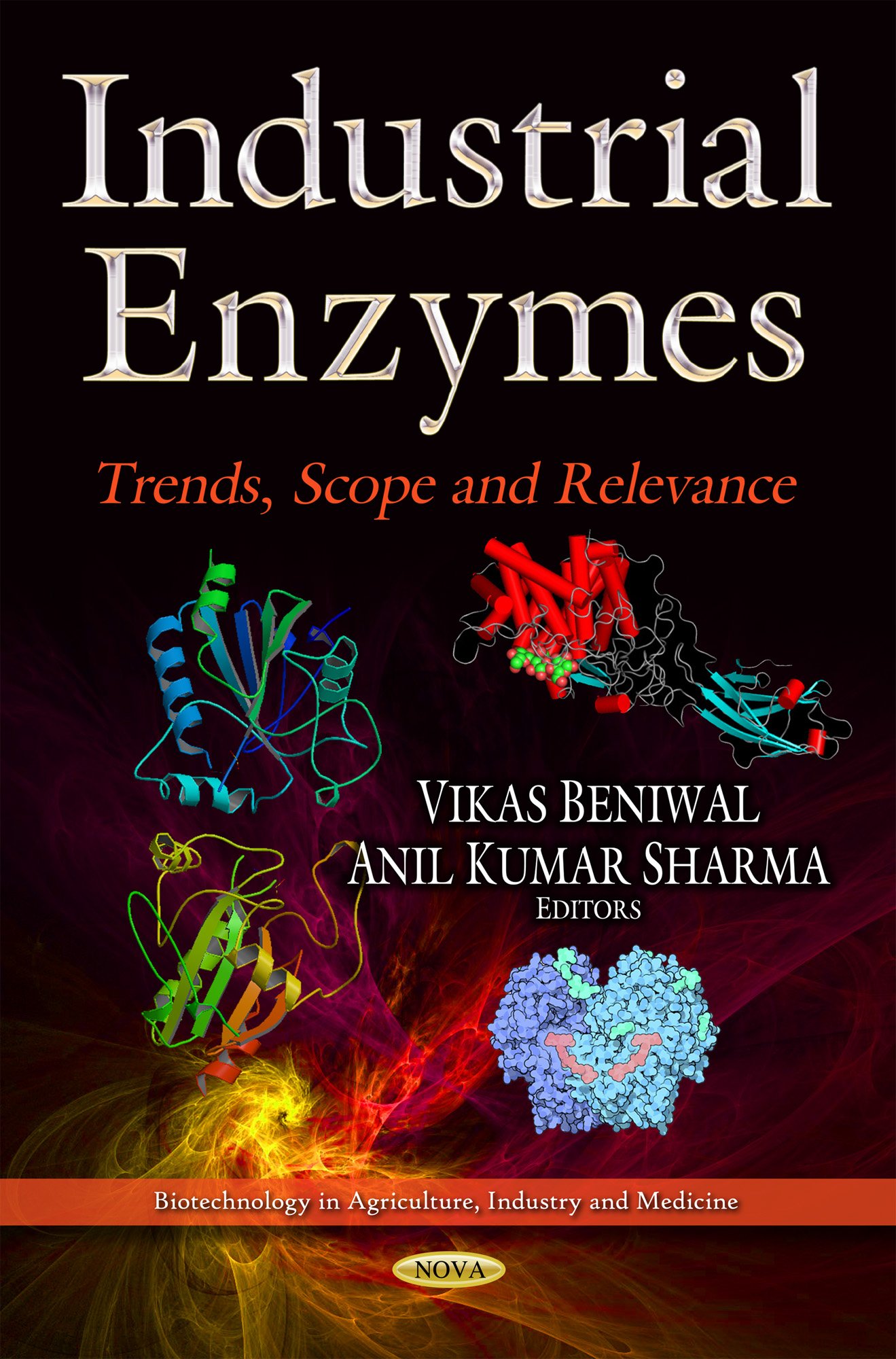 INDUSTRIAL ENZYMES TRENDS SCOPE AND: Trends, Scope and Relevance (Biotechnology in Agriculture, Industry and Medicine)