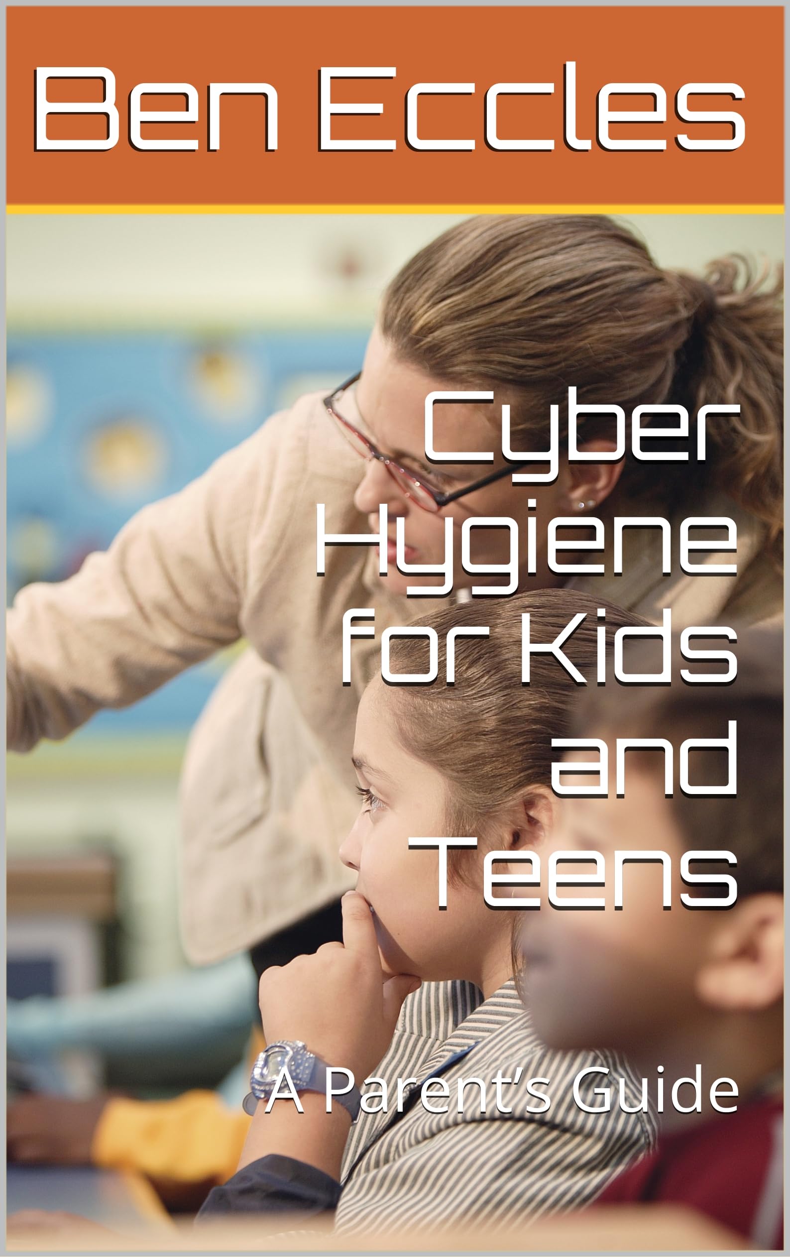 Cyber Hygiene for Kids and Teens: A Parent’s Guide