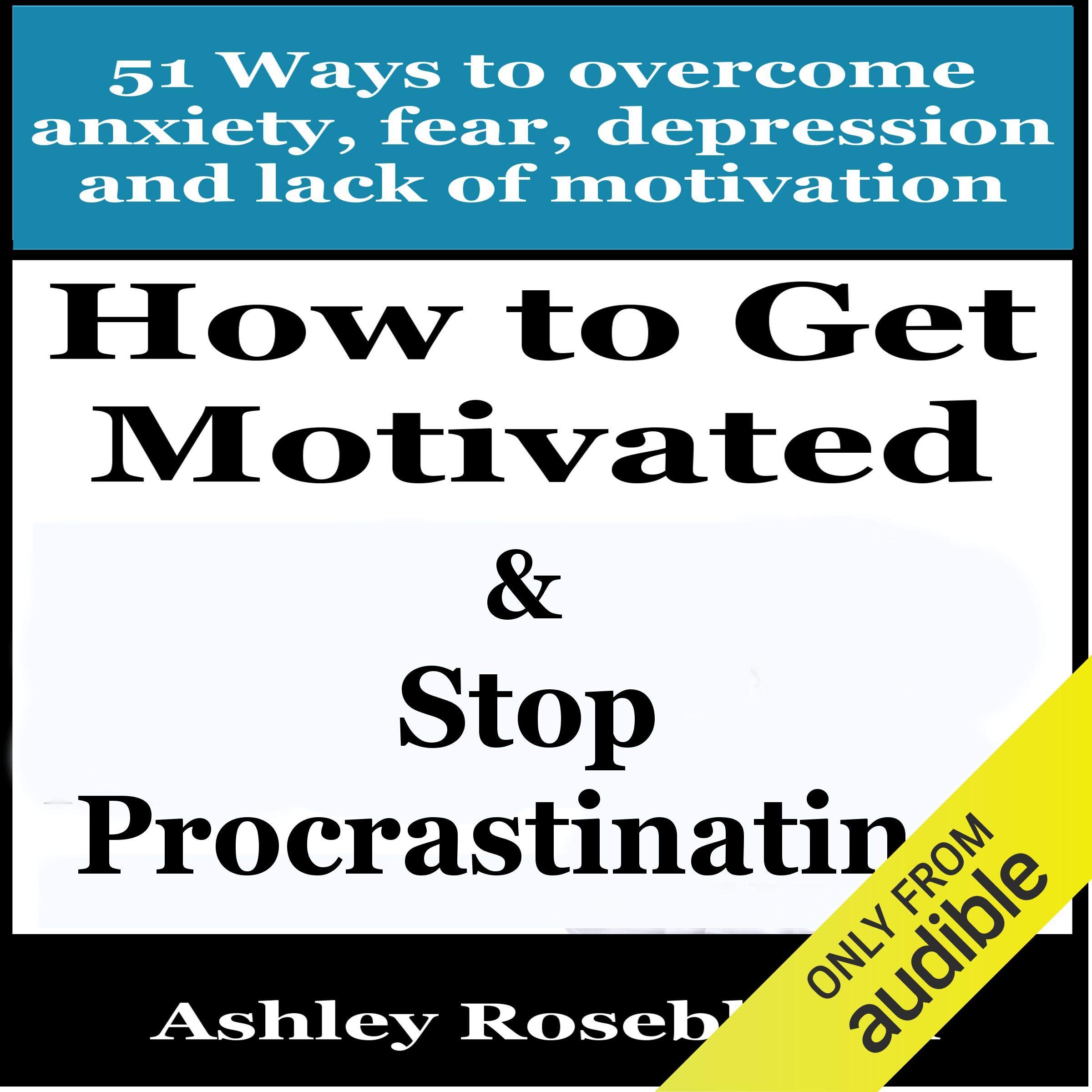 Cover art for How to Get Motivated and Stop Procrastinating: 51 Ways to Overcome Anxiety, Depression, Fear, and Lack of Motivation