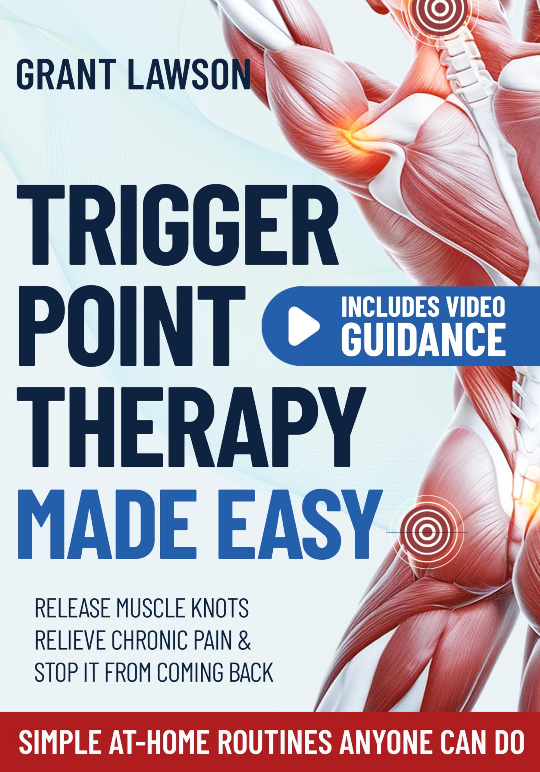 Trigger Point Therapy Made Easy: Release Muscle Knots, Relieve Chronic Pain & Stop It from Coming Back | Guided Self-Massage, Stretching & Simple at-Home Routines Anyone Can Do in Just 10 Minutes