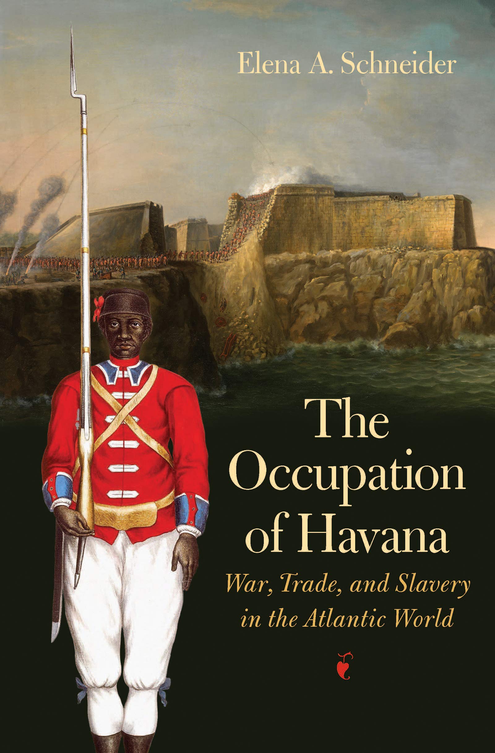 The Occupation of Havana: War, Trade, and Slavery in the Atlantic World (Published by the Omohundro Institute of Early American History and Culture and the University of North Carolina Press)