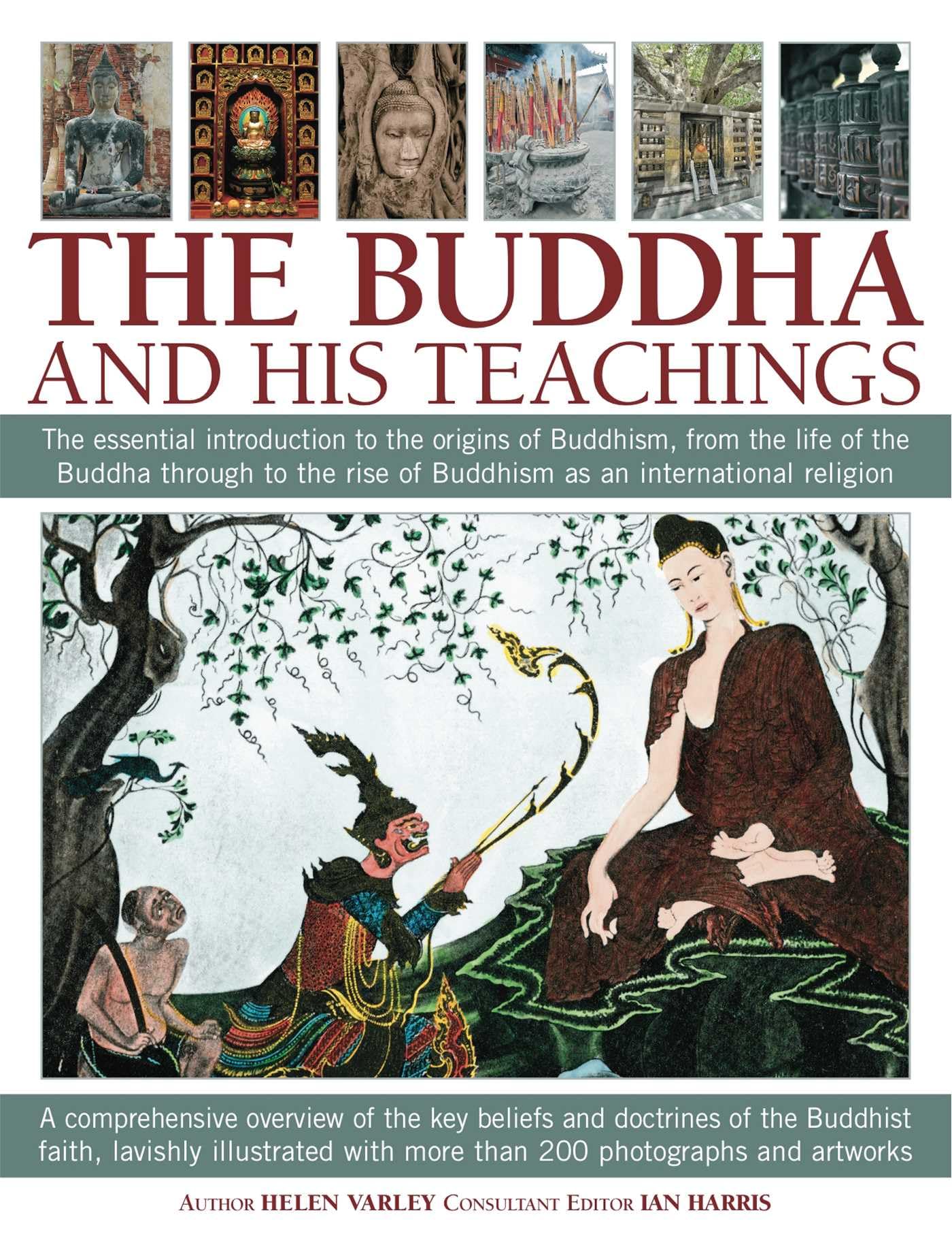 The Buddha and His Teachings: The Essential Introduction to the Origins of Buddhism, from the Life of the Buddha Through to the Rise of Buddhism as an International Religion