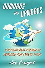 Cover of Onwards And Upwards: A Revolutionary Program To Overcome Your Fear Of Flying (Anxiety Relief Book 4)