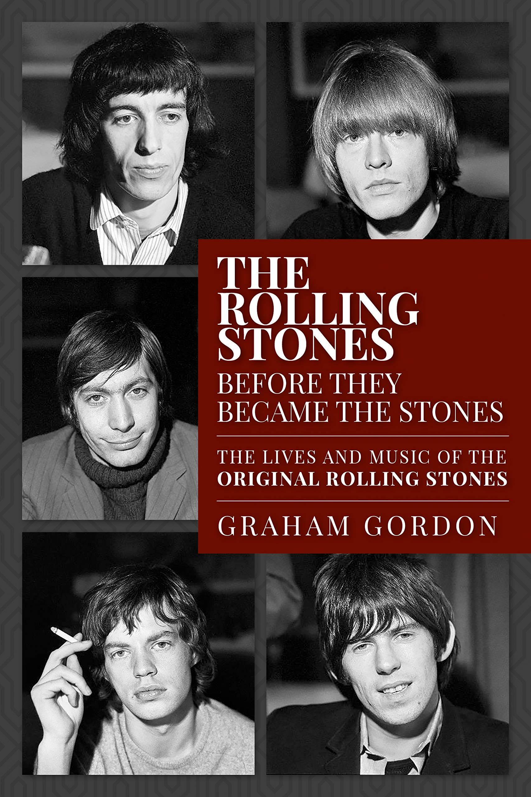 The Rolling Stones Before They Became The Stones: The Lives and Music of the Original Rolling Stones