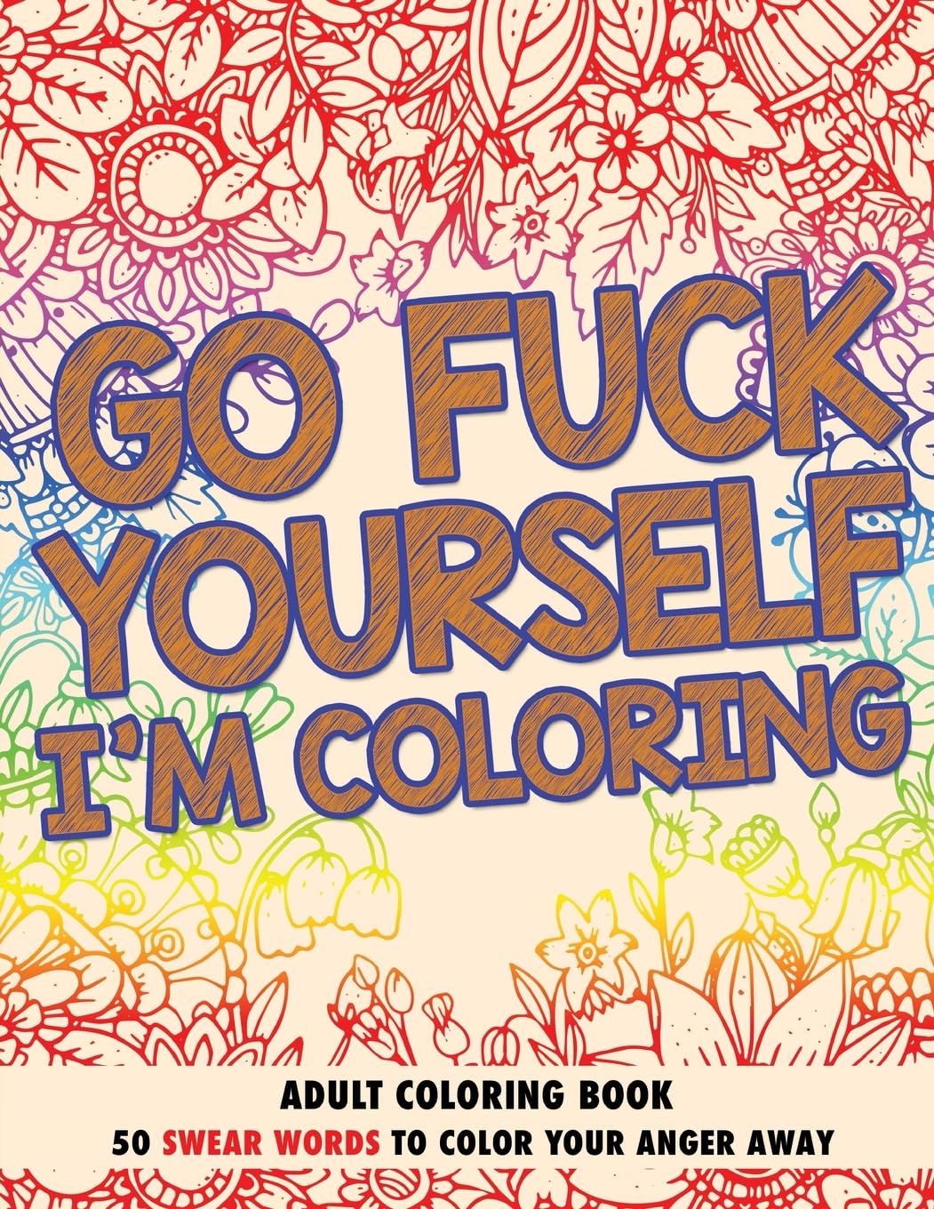 Go Fuck Yourself, I'm Coloring: Adult Coloring Book: 1
