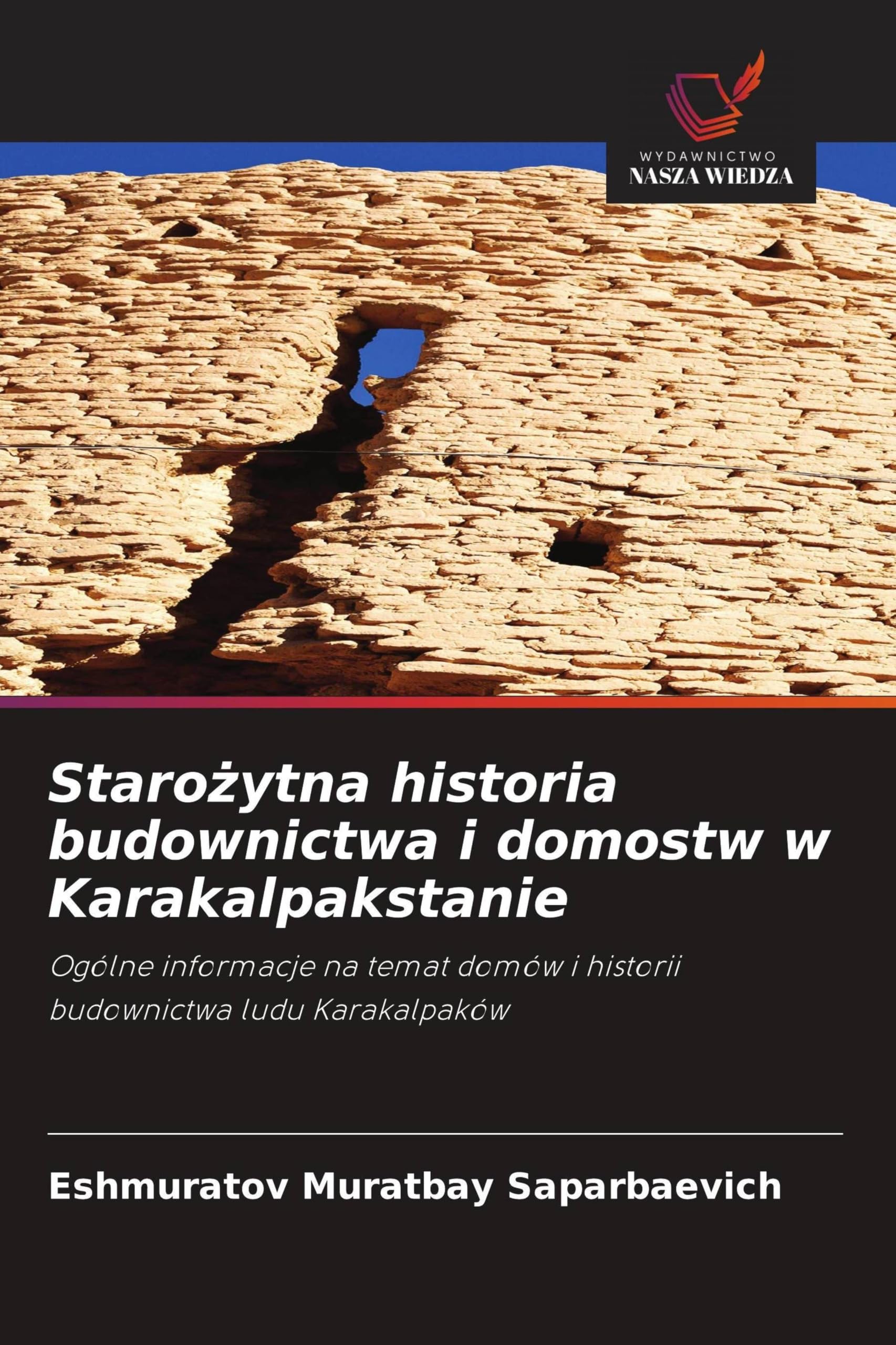 Staro¿ytna historia budownictwa i domostw w Karakalpakstanie: Ogólne informacje na temat domów i historii budownictwa ludu Karakalpaków