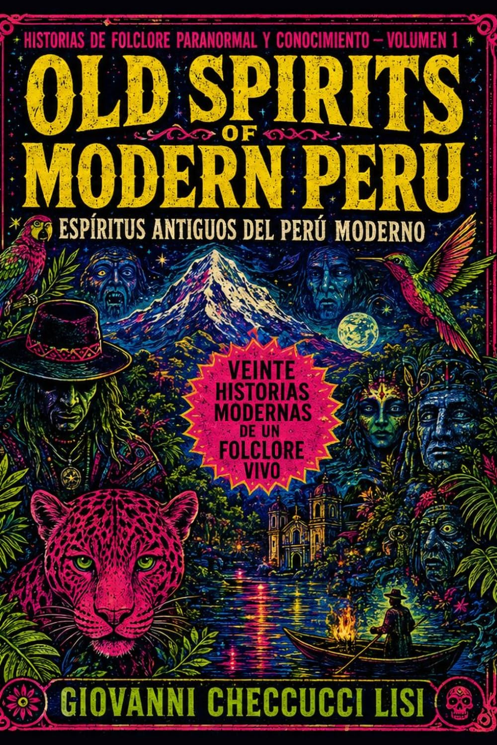 Old spirits of modern Peru - Espíritus Antiguos de un Perú Moderno: Veinte relatos modernos de un folclore vivo (Stories of Paranormal Folklore and Knowledge)