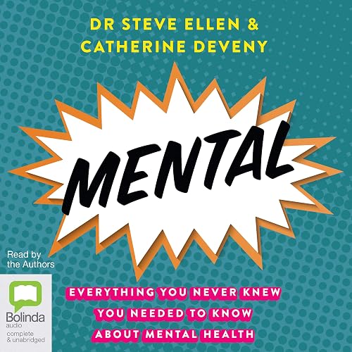 Mental: Everything You Never Knew You Needed to Know about Mental Health
