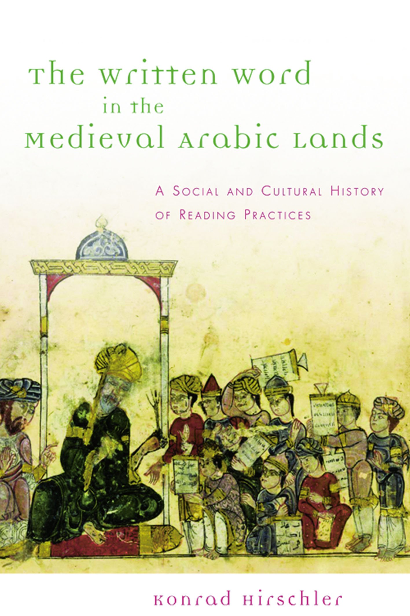 The Written Word in the Medieval Arabic Lands: A Social and Cultural History of Reading Practices