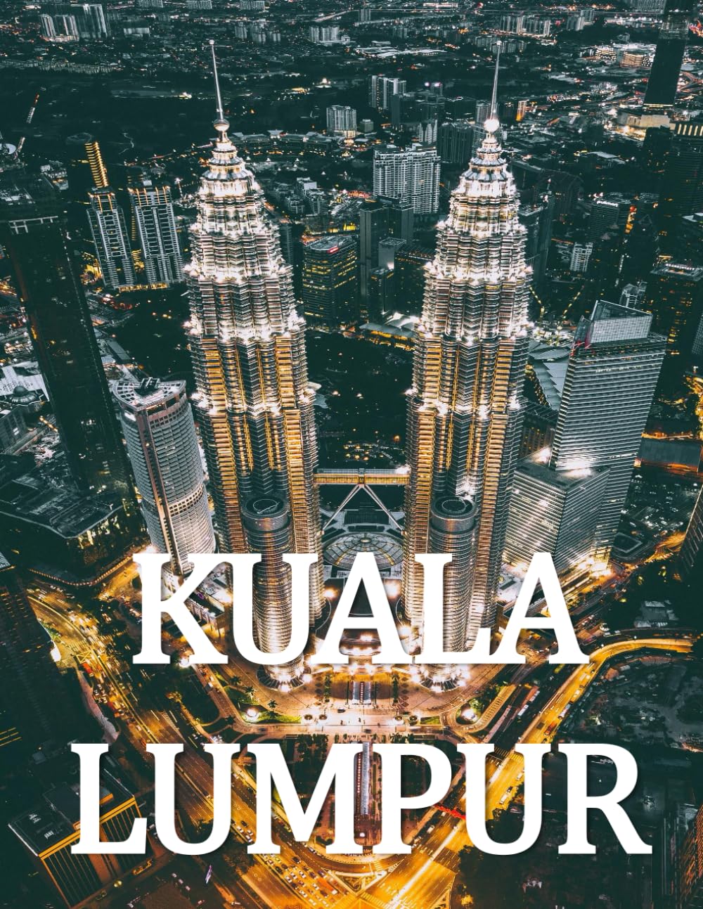 Kuala lumpur: A Beautifully Curated Coffee Table Book for Travel and Tourism Enthusiasts