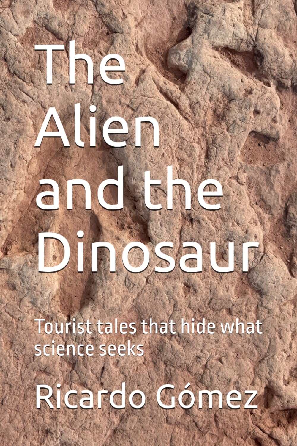 The Alien and the Dinosaur: Tourist tales that hide what science seeks
