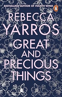 Great and Precious Things the unforgettable second chance romance from the global bestselling author of Threshing Day cover may vary Heartbreaking romances from Rebecca Yarros