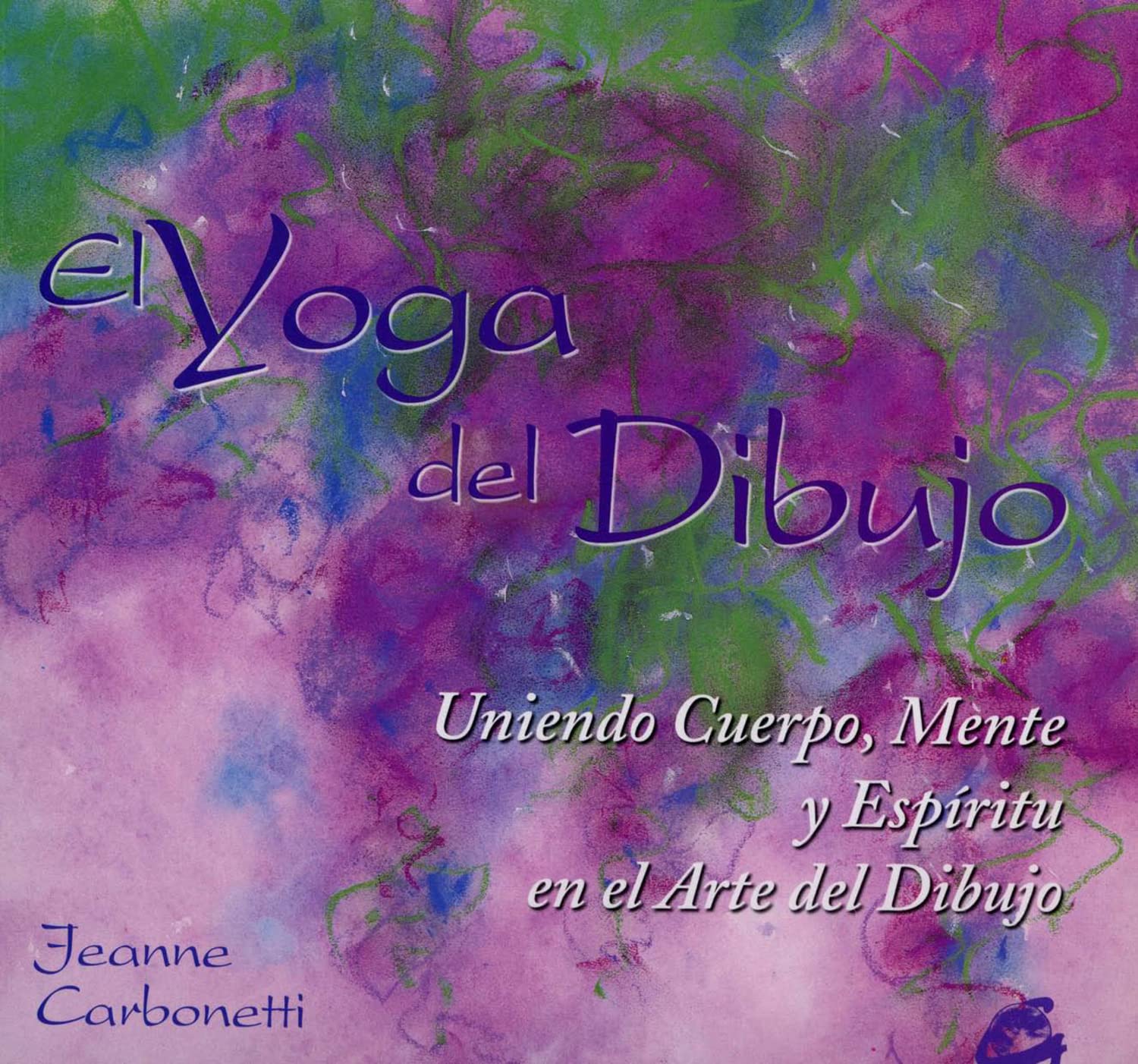 El Yoga del Dibujo: La unión del cuerpo, la mente y el espíritu en el arte del dibujo (Recréate)