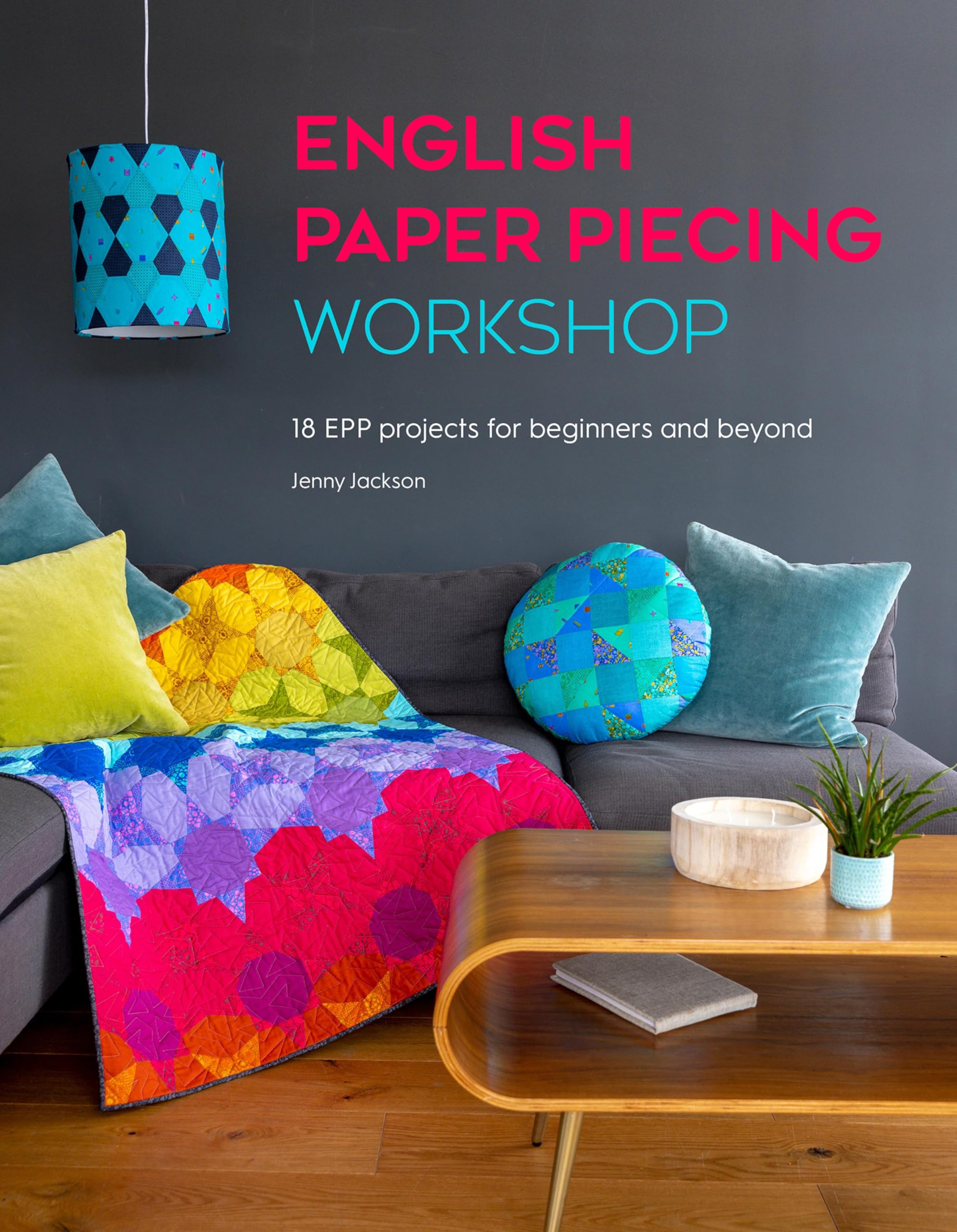 English Paper Piecing Workshop: 18 EPP projects for beginners and beyond (English Edition)