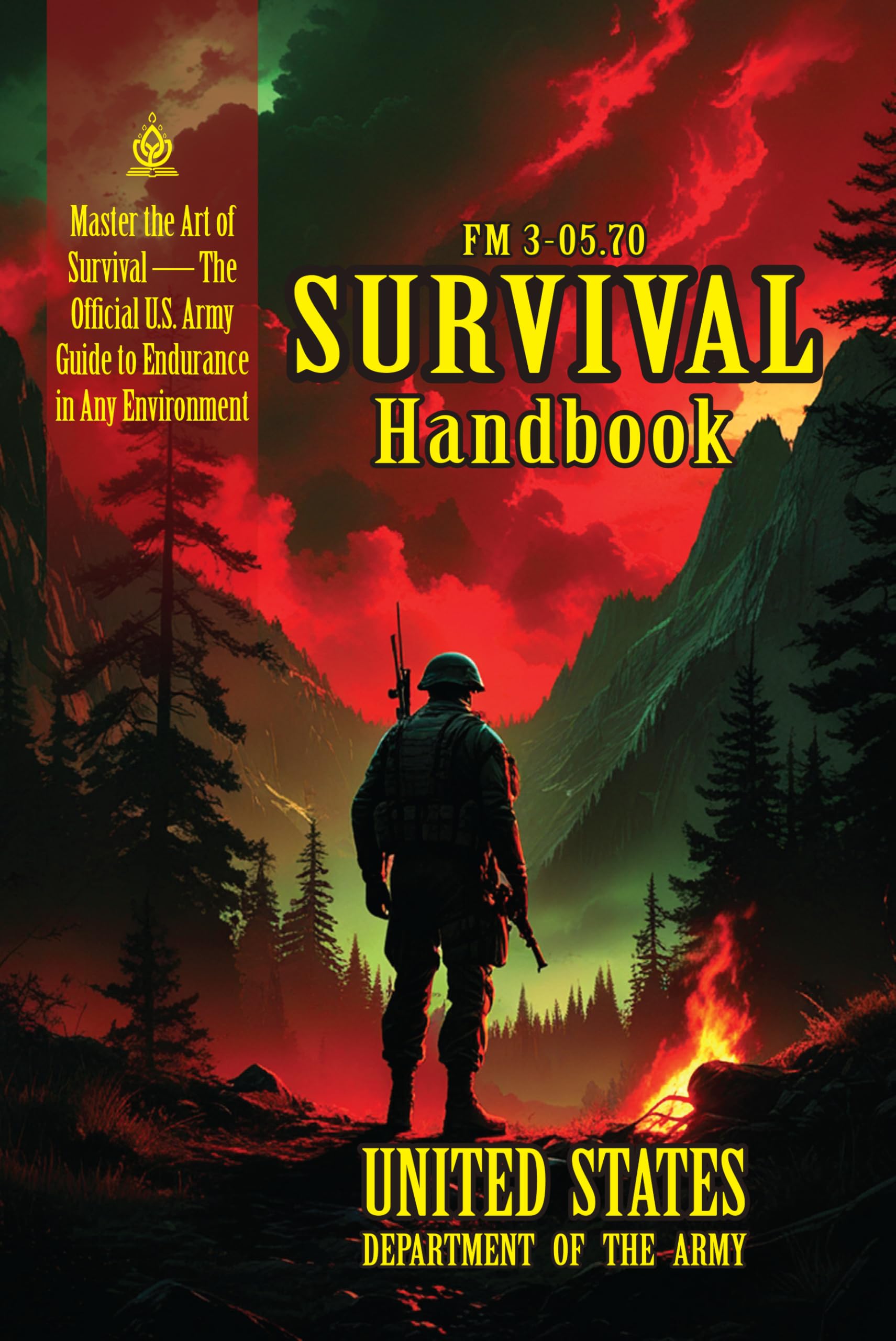FM 3-05.70 Survival Handbook: [Annotated] Master the Art of Survival — The Official U.S. Army Guide to Endurance in Any Environment