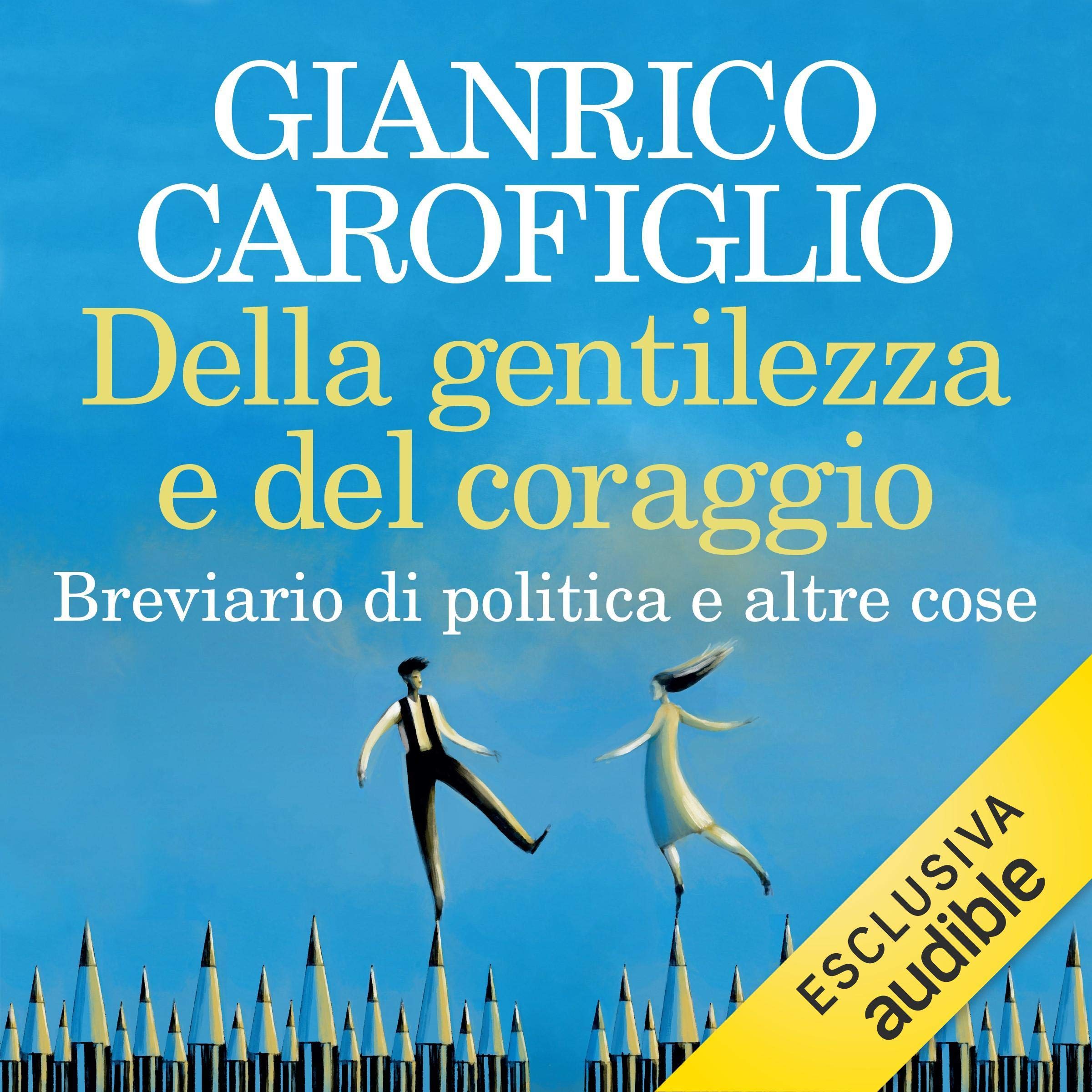 Della gentilezza e del coraggio: Breviario di politica e altre cose