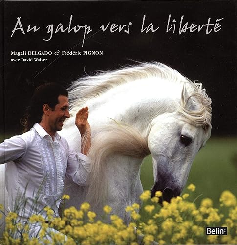 Au galop vers la liberté: Pour une autre relation avec les chevaux