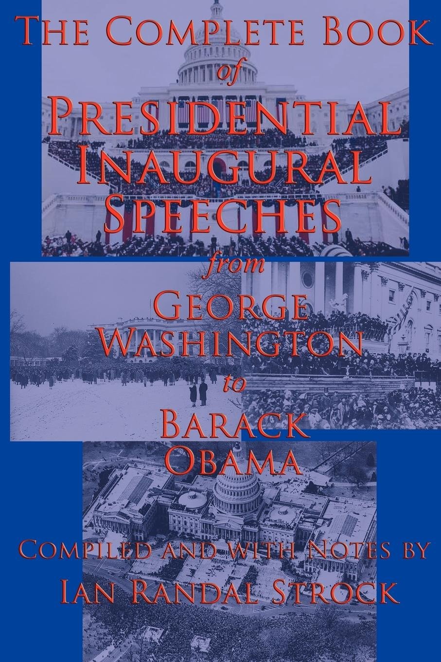 The Complete Book of Presidential Inaugural Speeches: from George Washington to Barack Obama (Annotated)