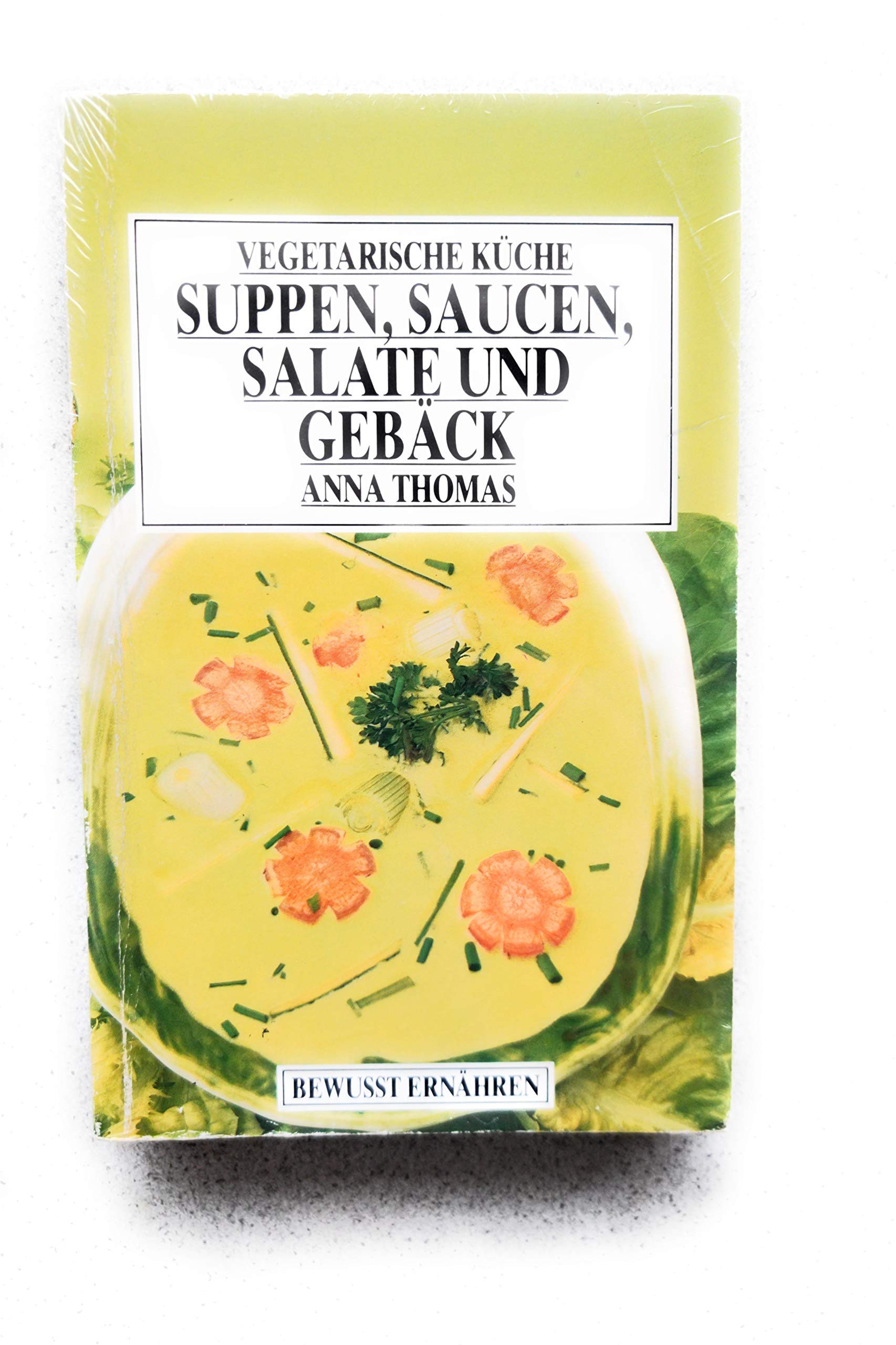 Vegetarische Küche I. Suppen, Saucen, Salate und Gebäck. ( Bewußt ernähren).