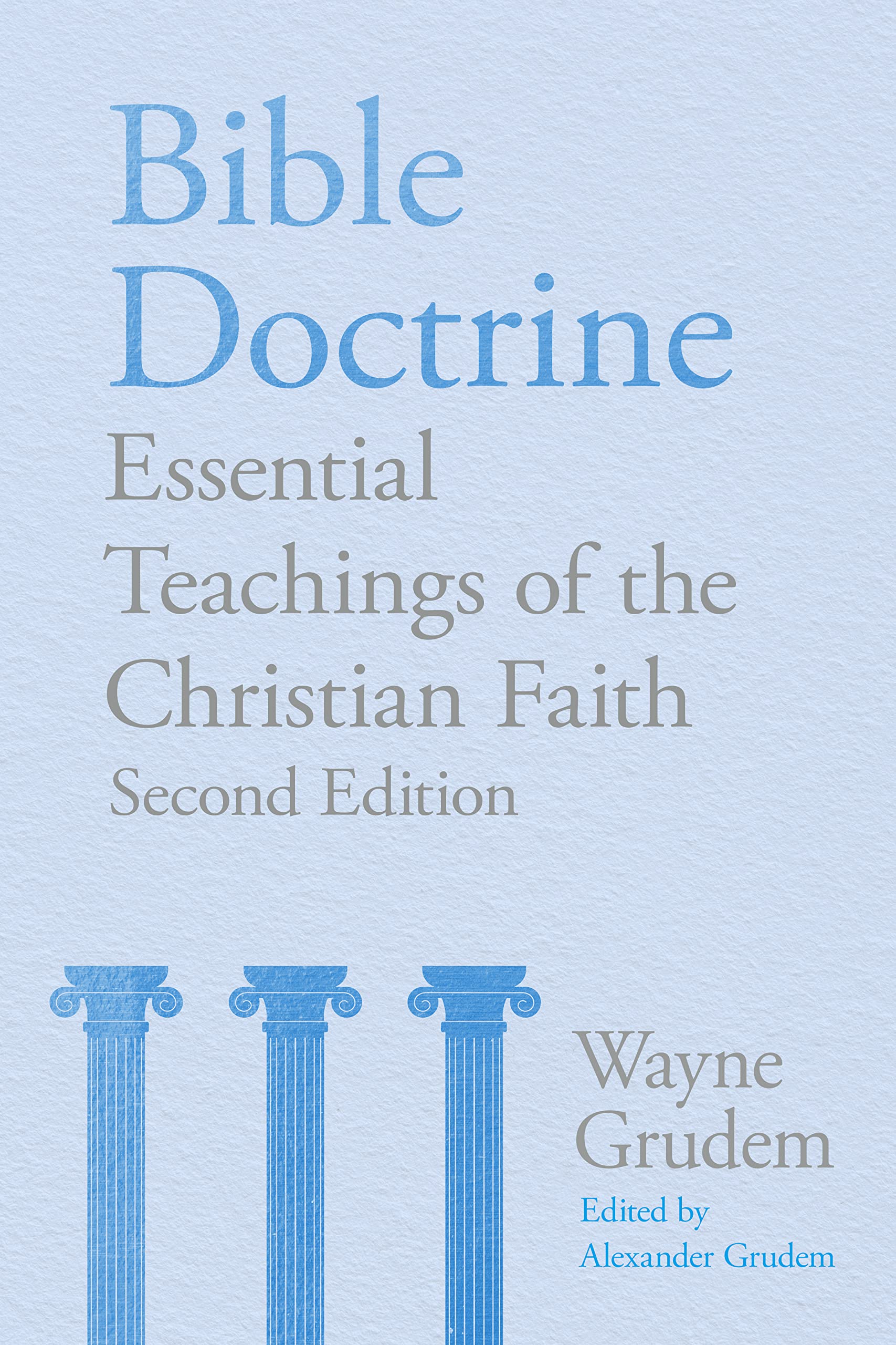 Bible Doctrine (2nd edition): Essential Teachings of the Christian Faith