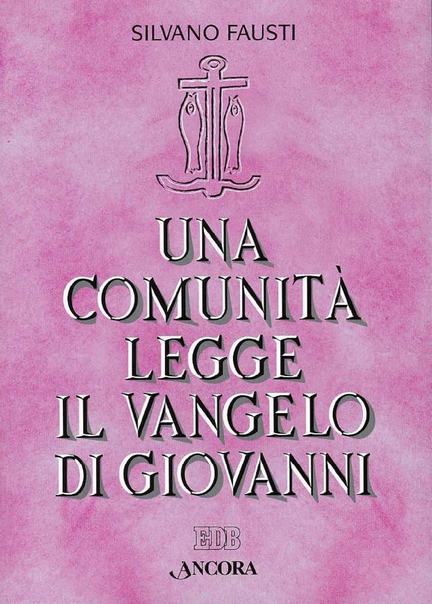Una comunità legge il Vangelo di Giovanni: Volume unico (Giovanni Fausti)