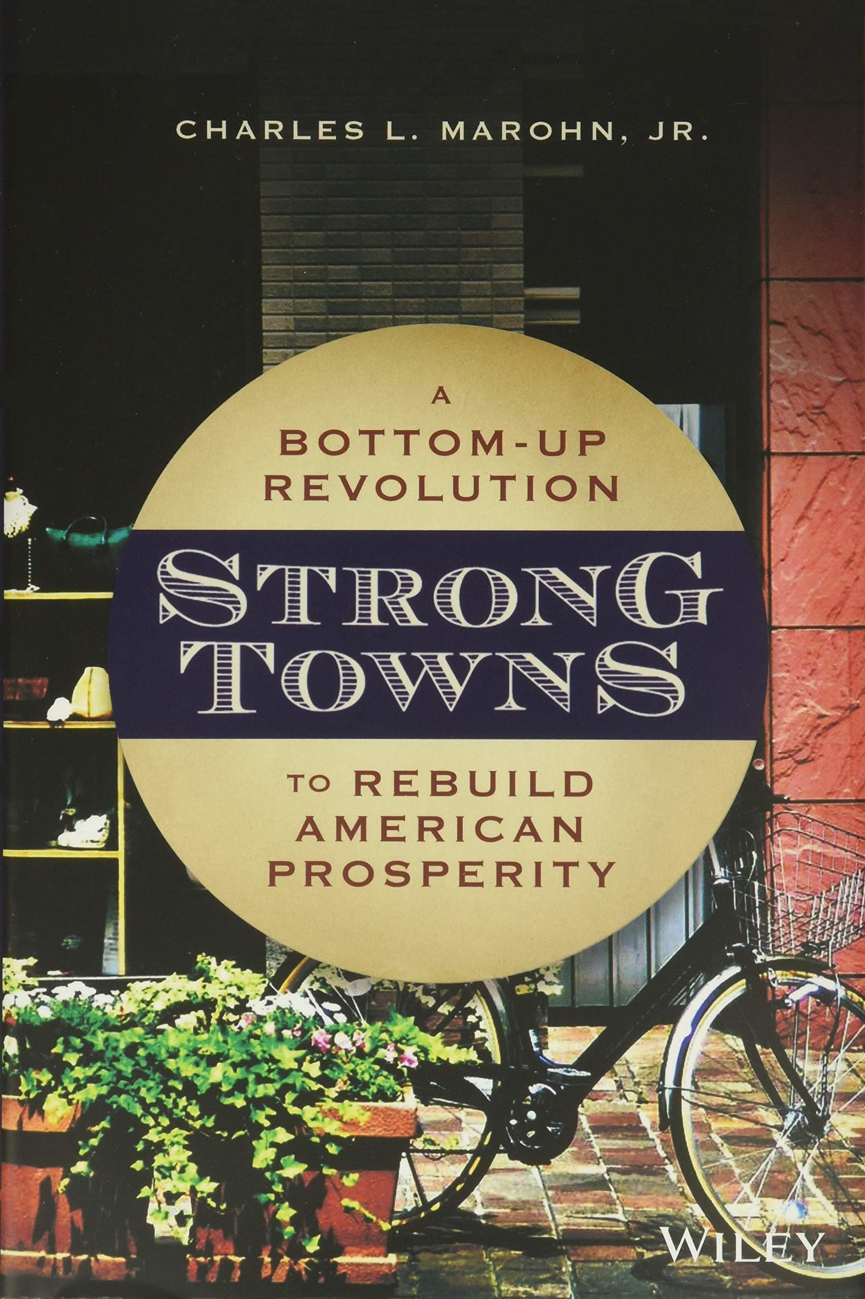 Strong Towns A Bottomup Revolution To Rebuild American Prosperity