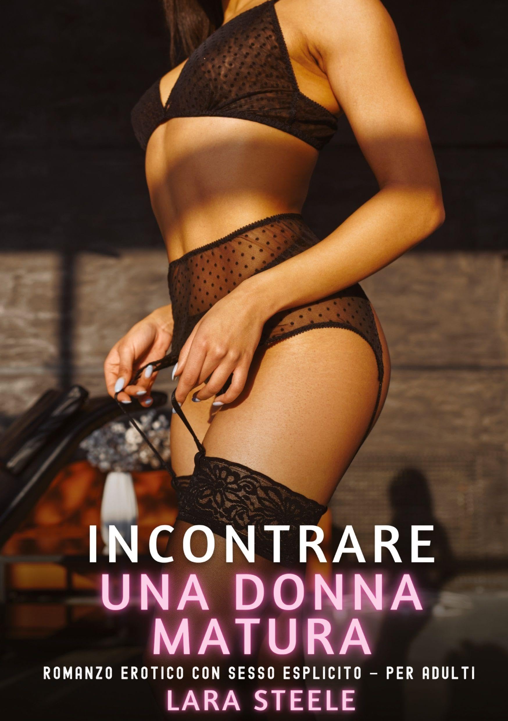 Incontrare una Donna Matura: Romanzo Erotico con Sesso Esplicito - per Adulti