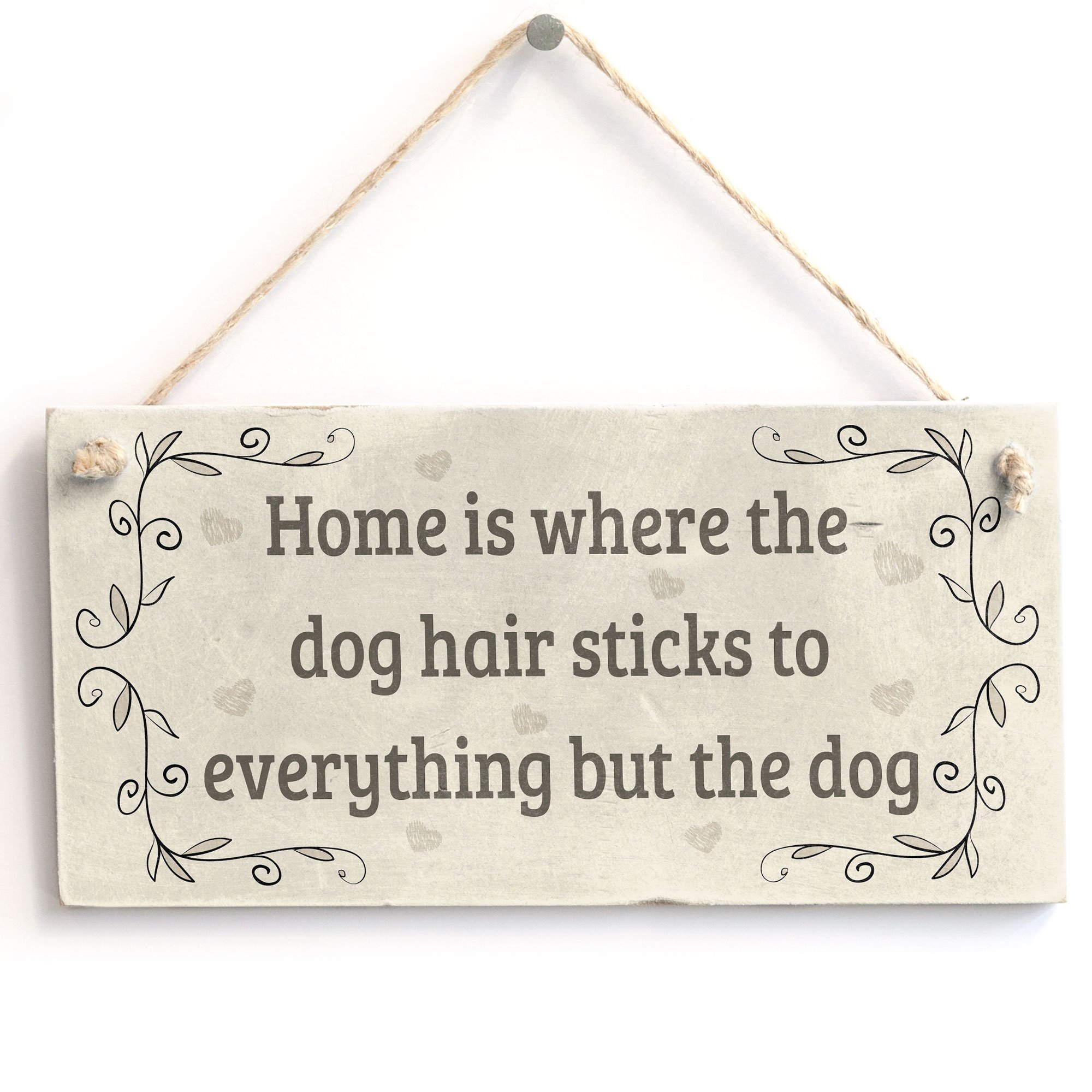 Home is Where The Dog Hair Sticks to Everything But The Dog - Handmade Shabby Chic Wooden Sign/Plaque