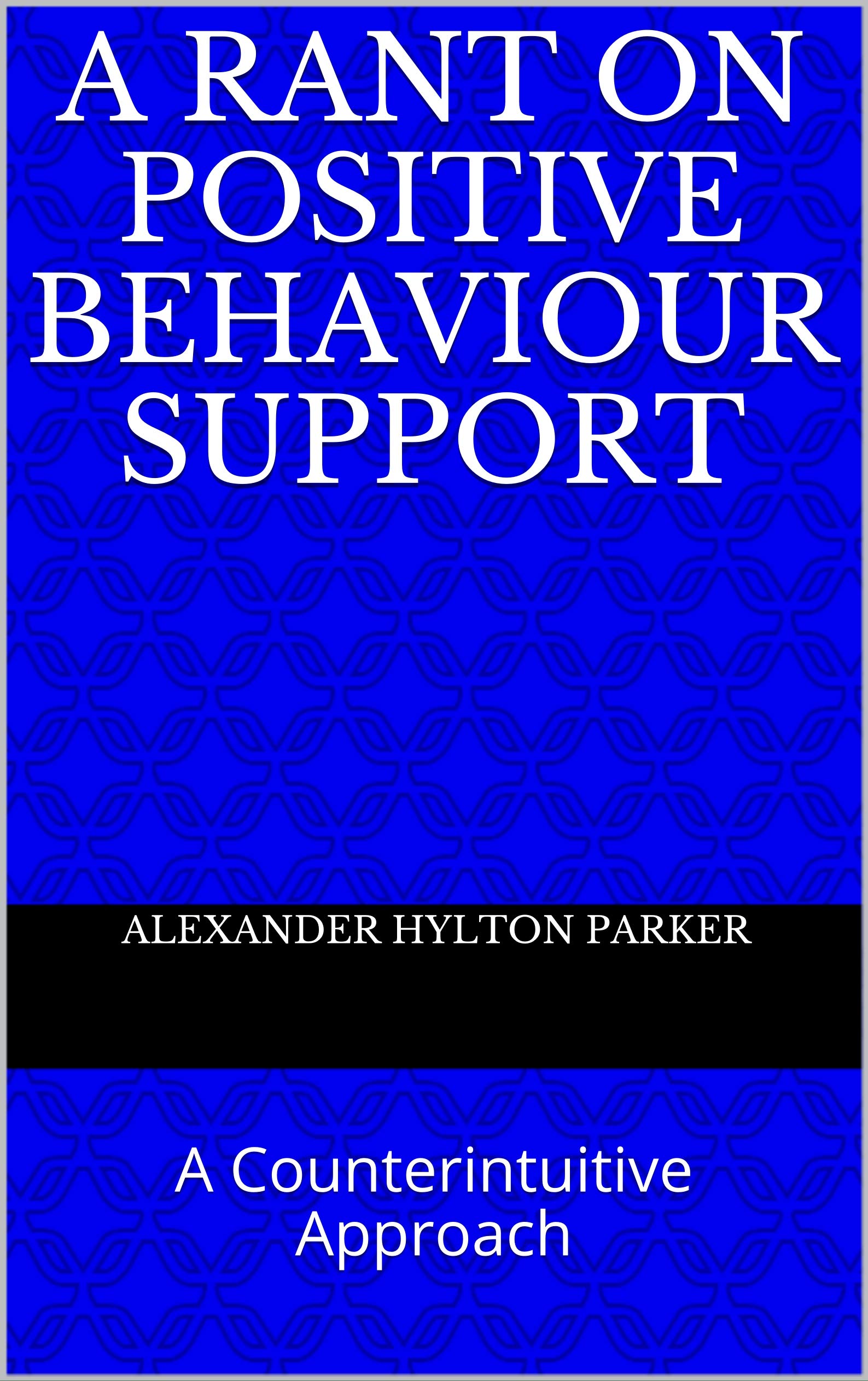 A Rant on Positive Behaviour Support: A Counterintuitive Approach