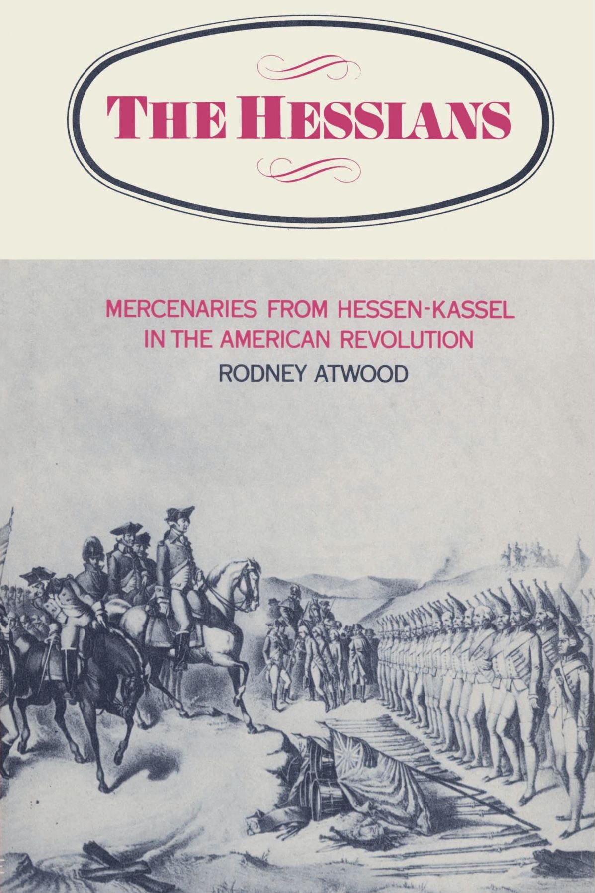 The Hessians: Mercenaries from Hennen-Kassel in the American Revolution