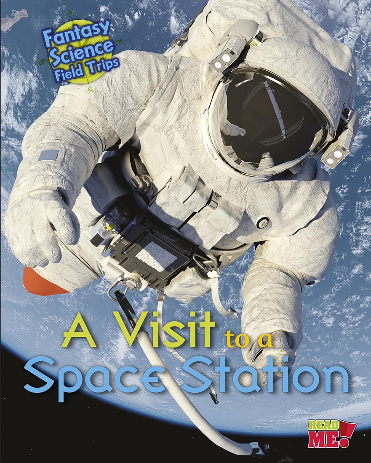 A Visit to a Space Station: Fantasy Science Field Trips (Fantasy Science Field Trips: Read Me!)
