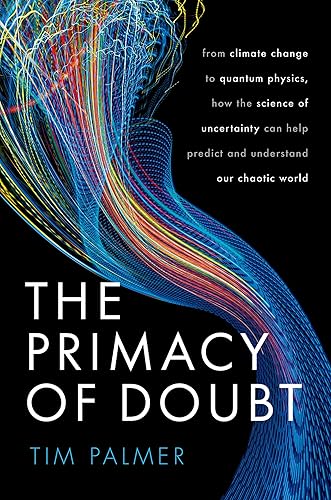 The Primacy of Doubt: From climate change to quantum physics, how the science of uncertainty can help predict and understand our chaotic world