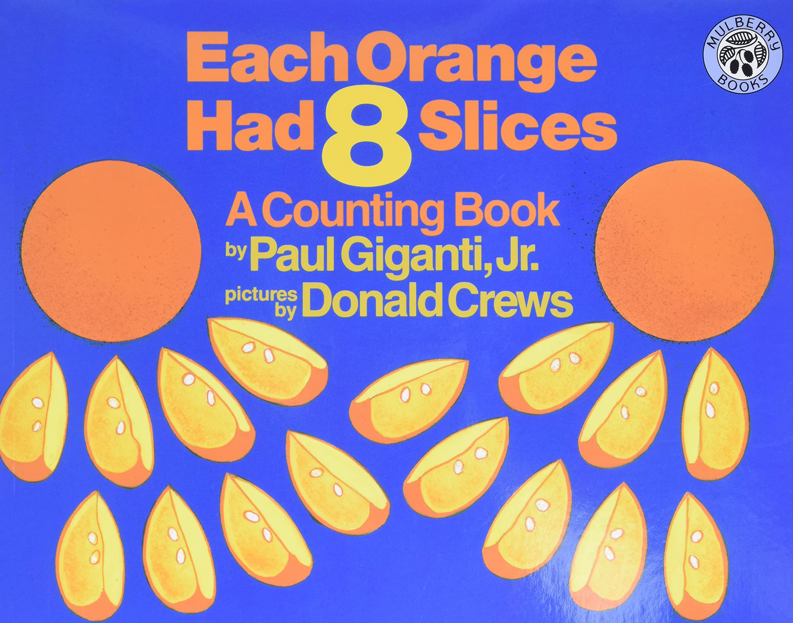 Each Orange Had 8 Slices: A Fun Introduction to Counting, Multiplication, and Math Puzzles for Kids (Ages 4-8) (Counting Books (Greenwillow Books)) Paperback โ Picture Book, April 27, 1999