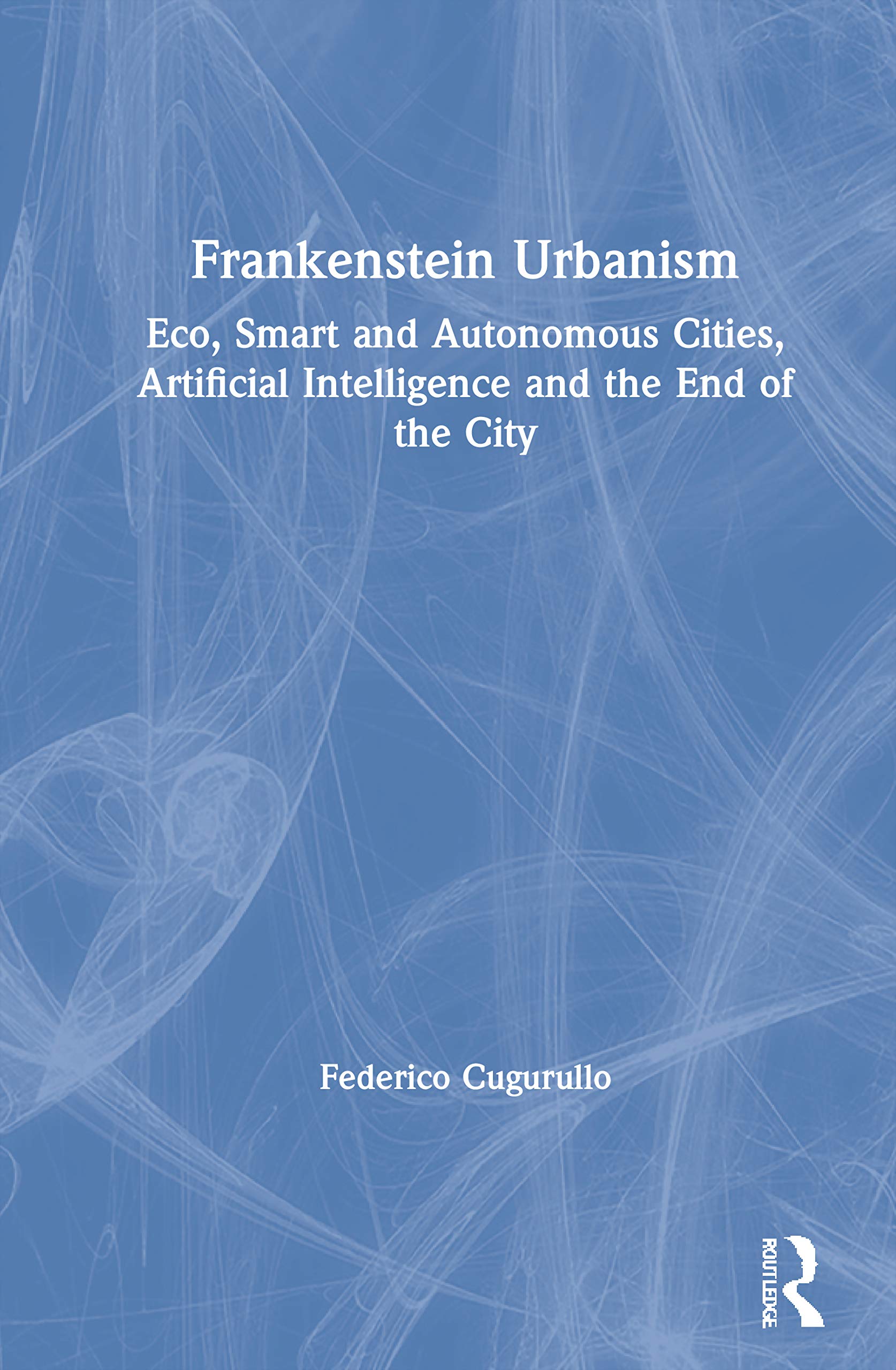 Frankenstein Urbanism comment eviter la fragmentation des villes de demain grace a cette analyse