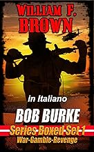 Bob Burke 3-Book Box Set, in italiano: Un cofanetto thriller in tre volumi - Burke's War, Burke's Gamble, Burke's Revenge (Bob Burke Action Thrillers, in italiano Vol. 11)