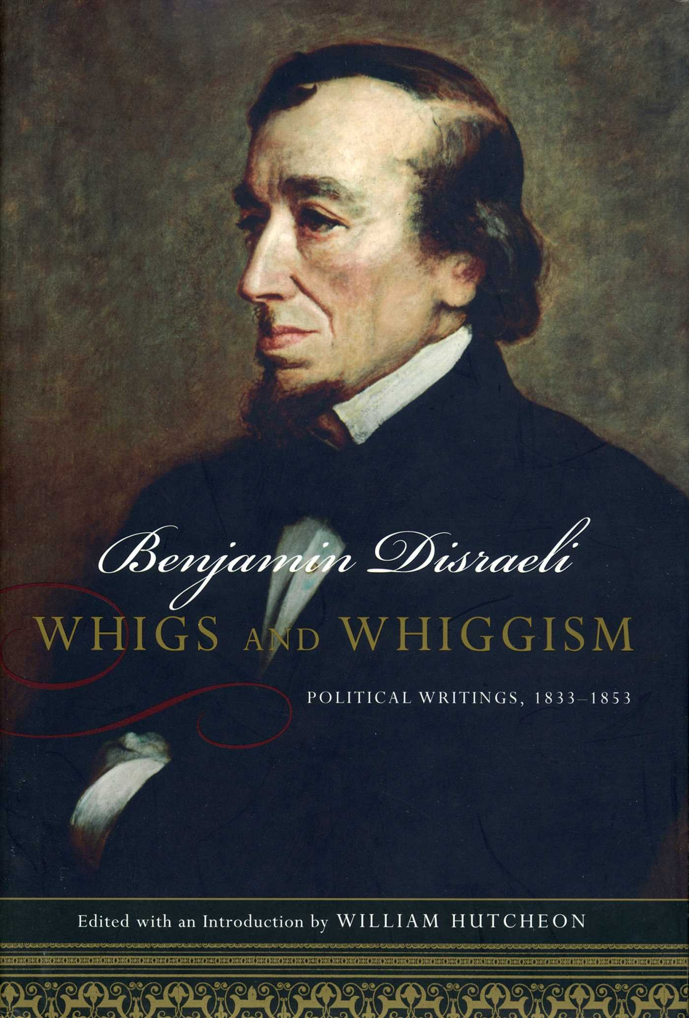 Whigs and Whiggism: Political Writings of Benjamin Disraeli, 1833-1853 (Conservative Leadership Series)