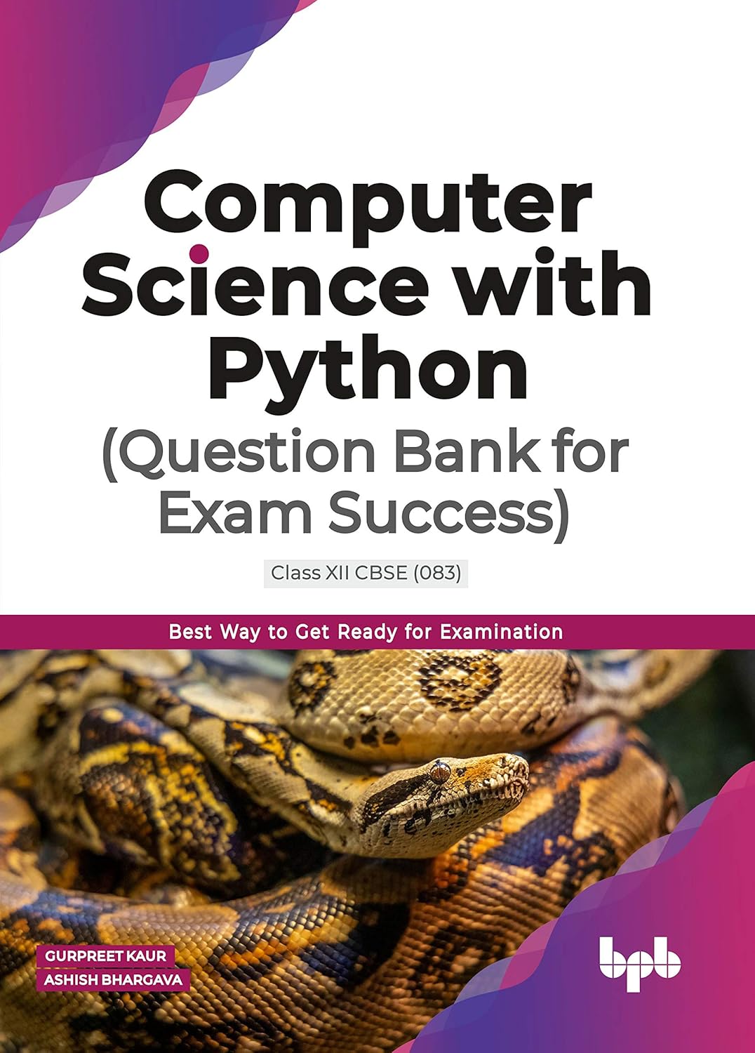 Computer Science with Python – Question Bank for Exam Success (CBSE Class 12 Code 083) Computer Science with Python – Question Bank for Exam Success (CBSE Class 12 Code 083)