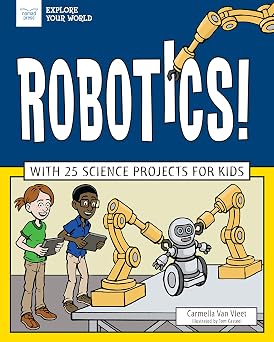 Robotics! With 25 Science Projects for Kids Explore Your World