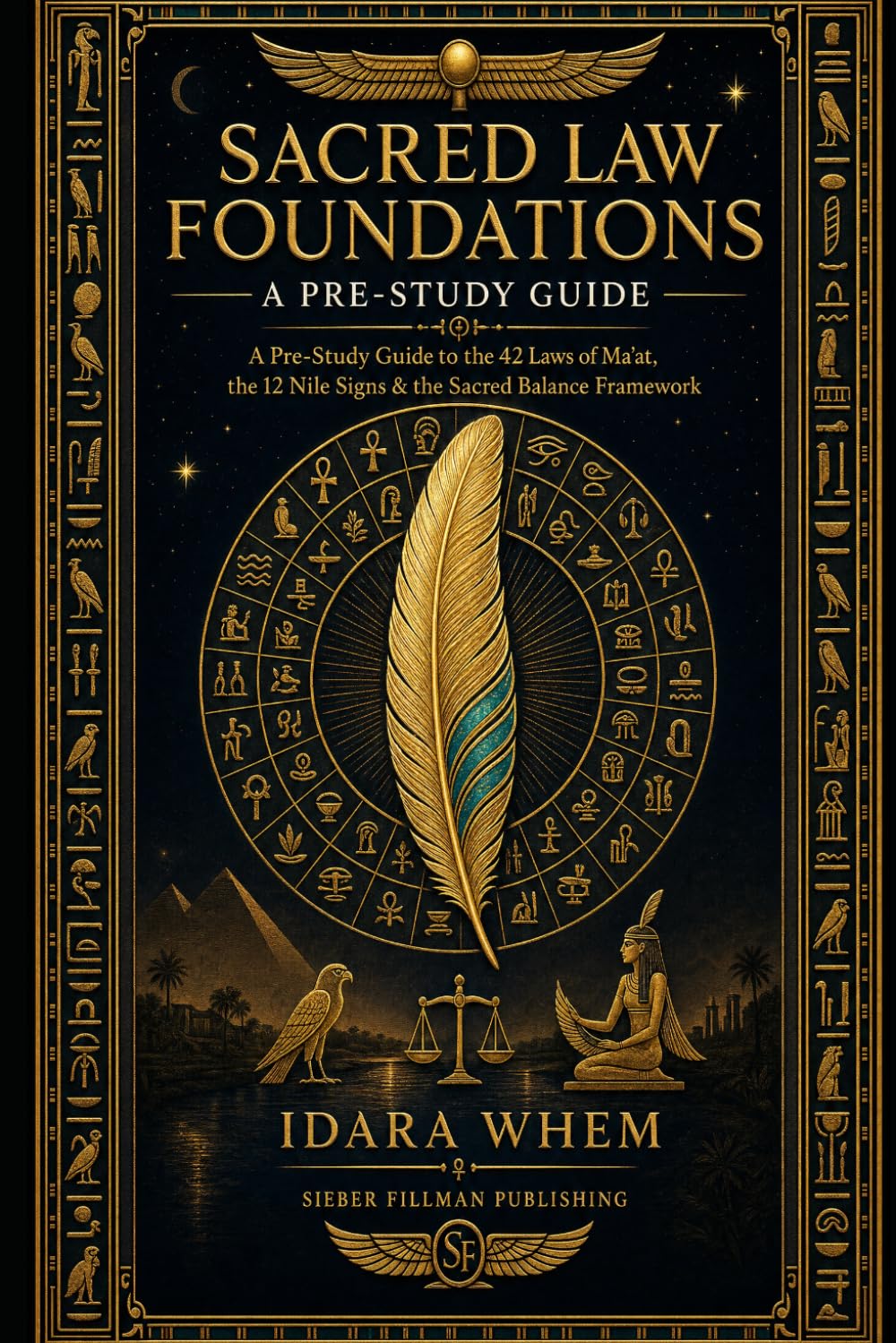 Sacred Law Foundations: A Pre-Study Guide Volume I: A Pre-Study Guide to the 42 Laws of Ma'at, the 12 Nile Signs & the Sacred Balance Framework (KEMETIC TAROT CERTIFICATION)