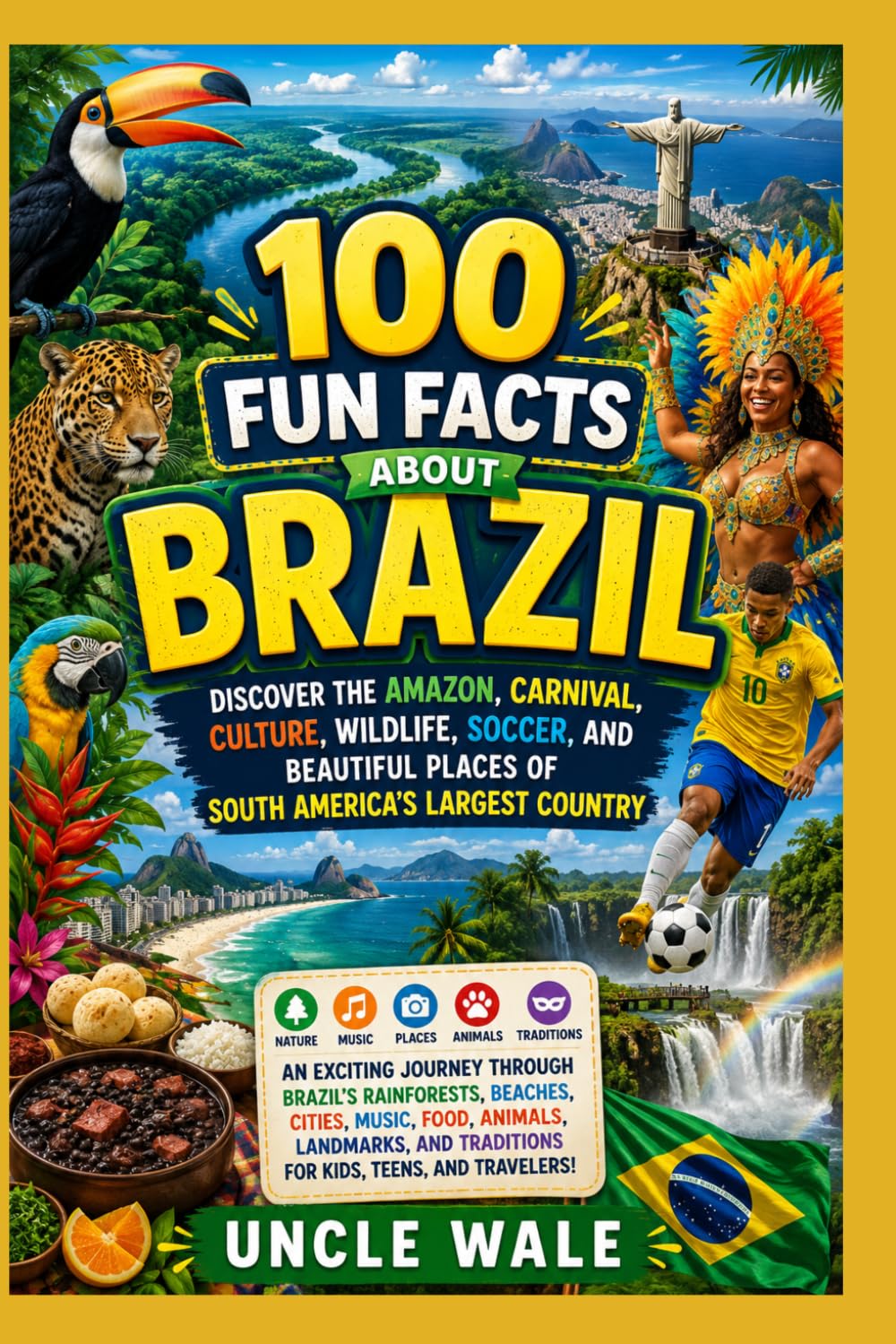 100 Fun Facts About Brazil: Discover the Amazon, Carnival, Culture, Wildlife, Soccer, and Beautiful Places of South America’s Largest Country: An Exciting Journey Through Brazil’s Rainforests,Beaches