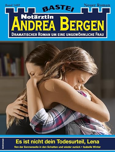 Notärztin Andrea Bergen 1497: Es ist nicht dein Todesurteil, Lena